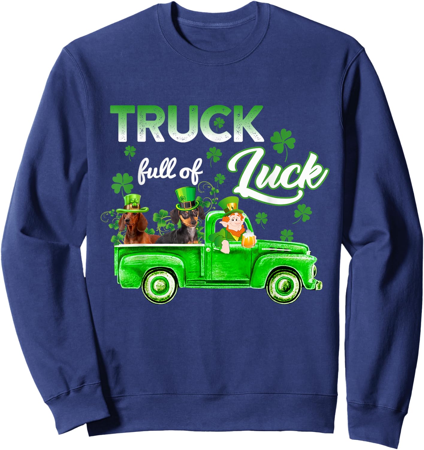 Truck Full of Luck Dachshund Dog Happy St Patrick's Day Gift Sweatshirt - Sweatshirt | Navy