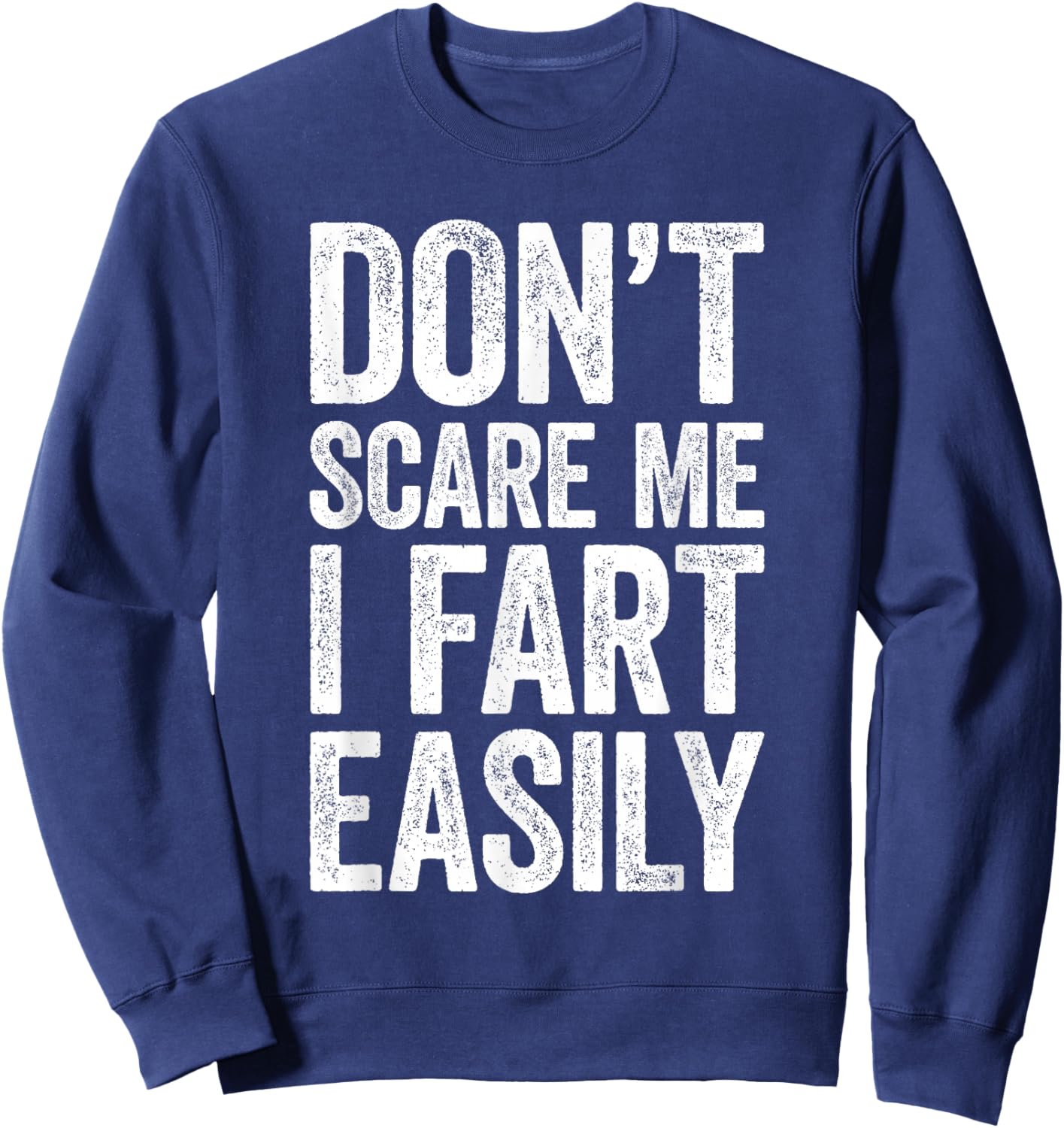 Don't Scare Me I Fart Easily Shirt Funny Men Women Fart Sweatshirt - Sweatshirt | Navy