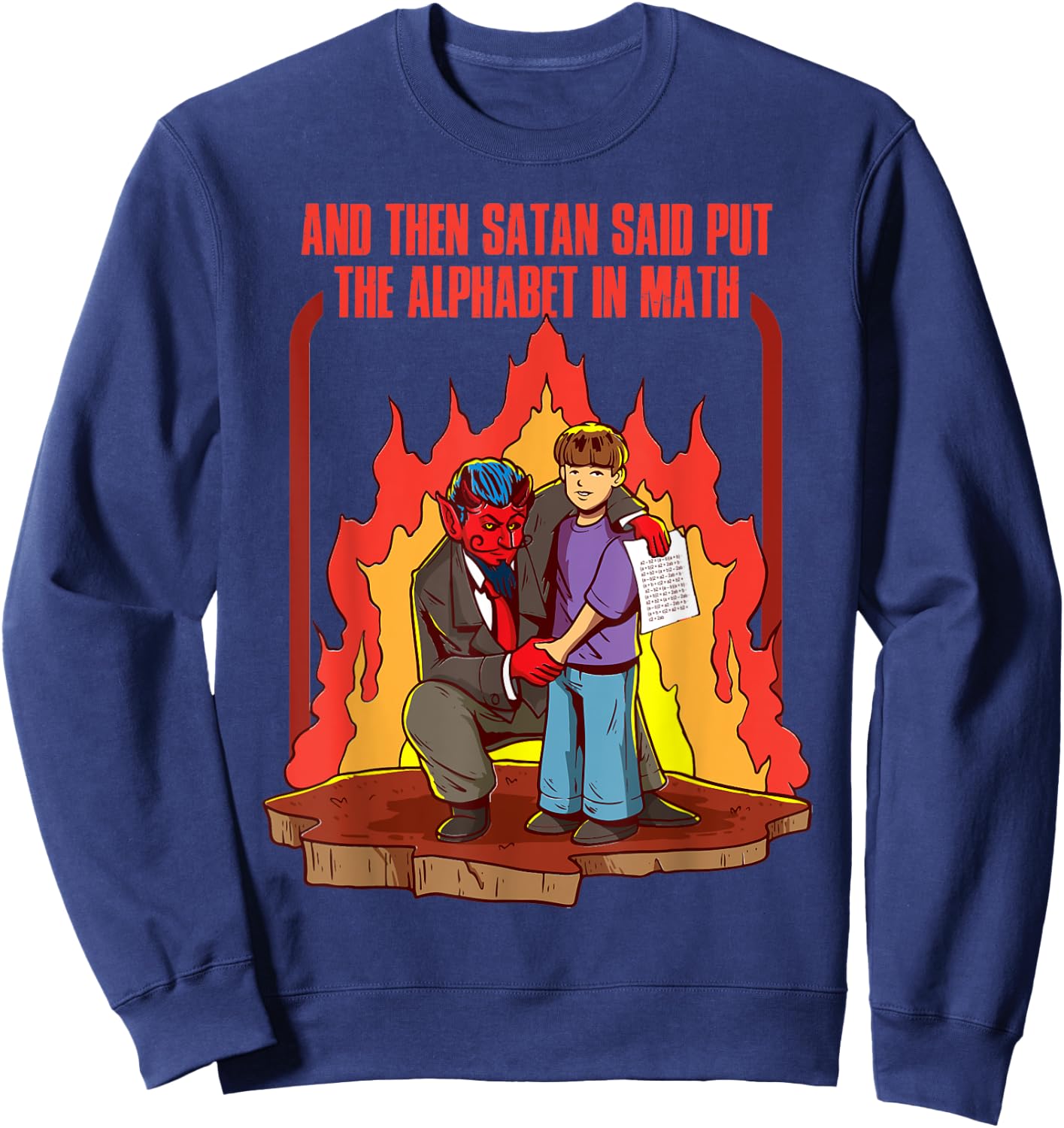 And Then Satan Said Put The Alphabet In Math Sweatshirt - Sweatshirt | Navy
