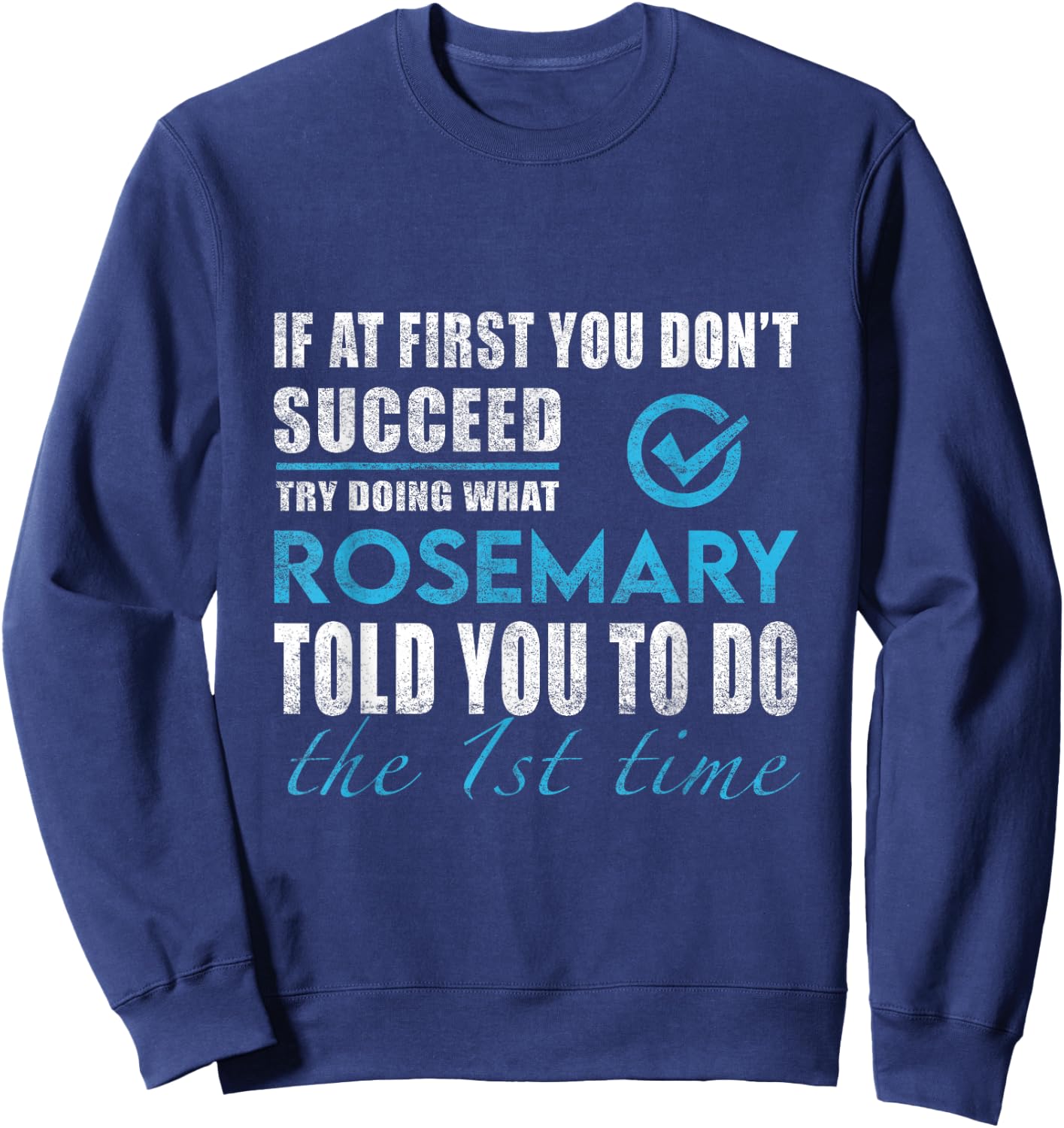 Rosemary Name - Try What Rosemary Told You To Do Sweatshirt - Sweatshirt | Navy