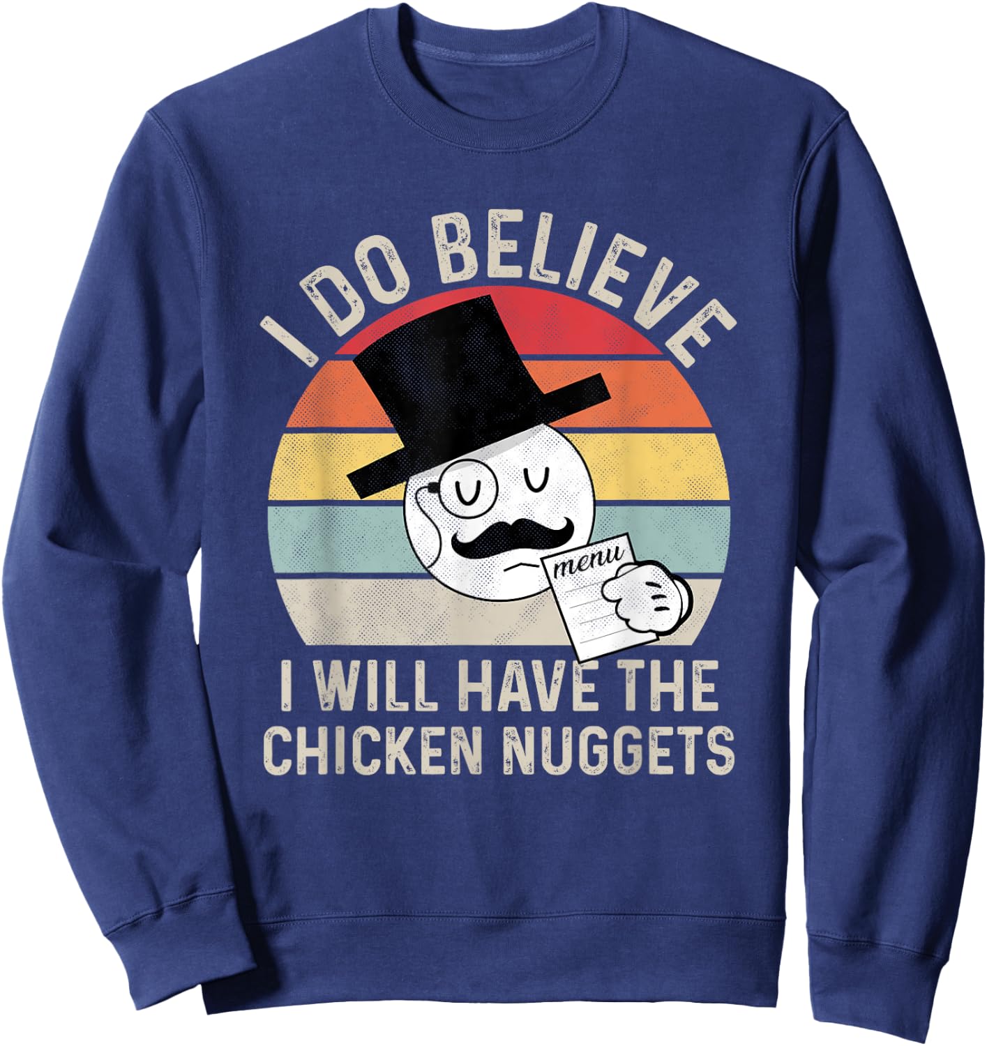 I Do Believe I Will Have The Chicken Nuggets , Fuuny Sweatshirt - Sweatshirt | Navy