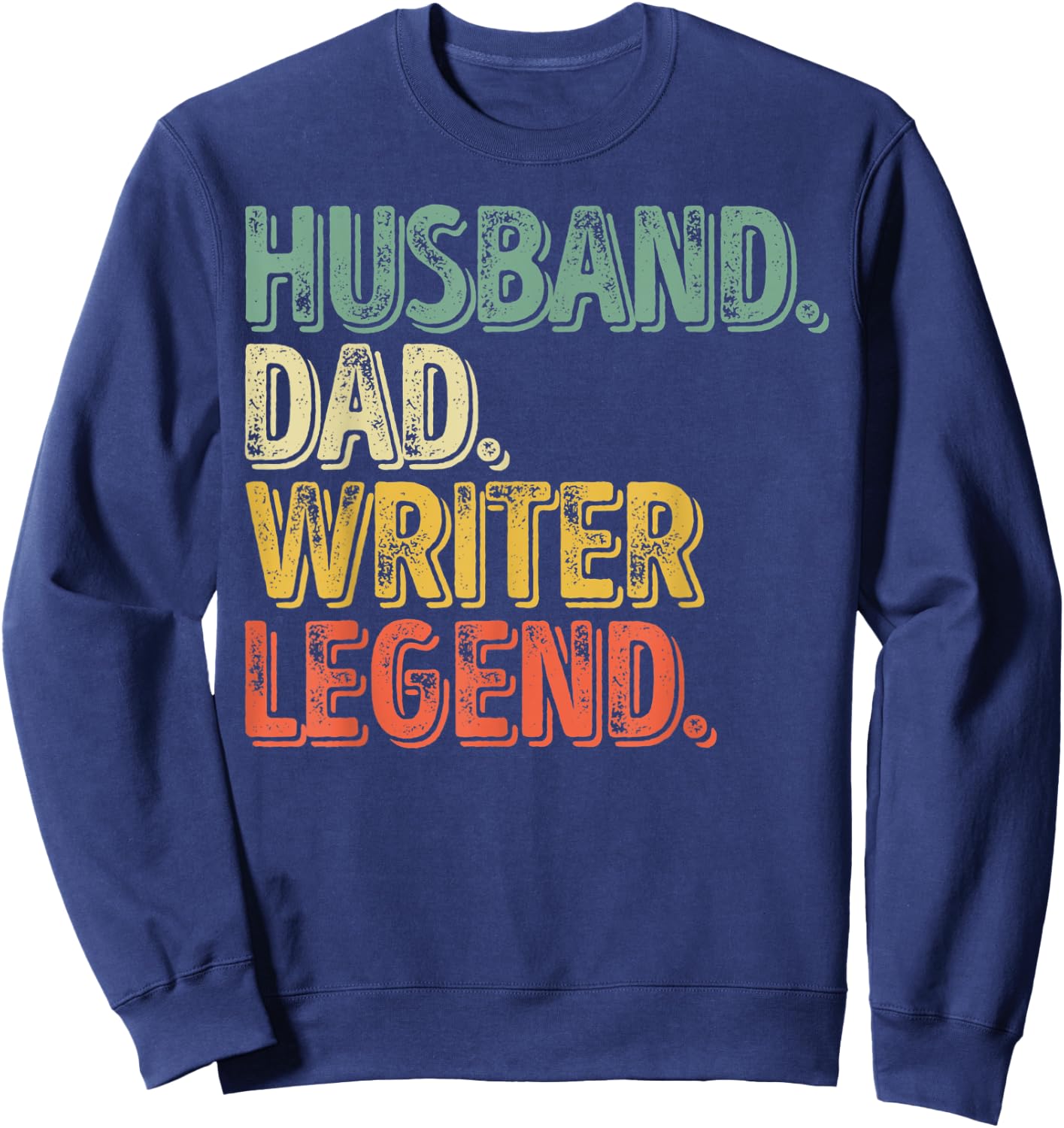 Husband Dad Writer Legend Shirt Funny Father's Day Gift Sweatshirt - Sweatshirt | Navy