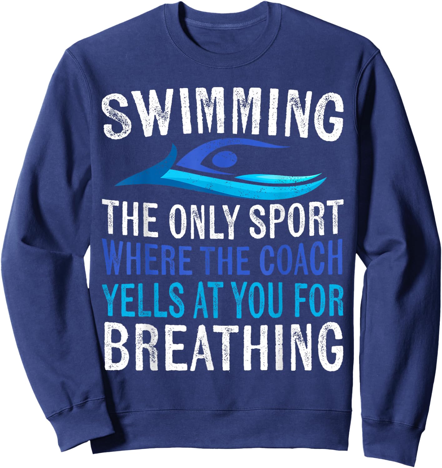 Swimming Only Sport Where The Coach Swimmer Gifts Swim Team Sweatshirt - Sweatshirt | Navy