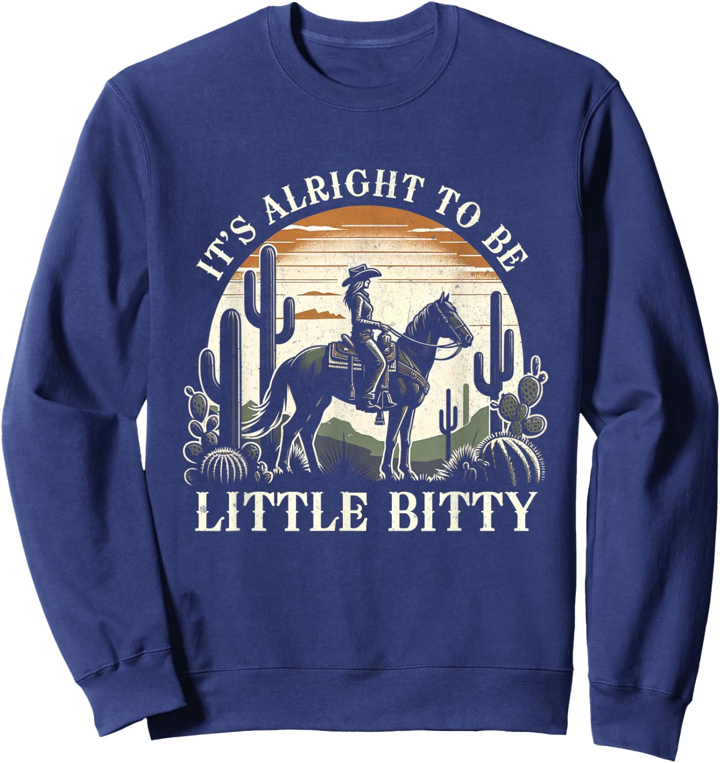 It’s Alright To Be Little Bitty Western Country Music Sweatshirt - Sweatshirt | Navy