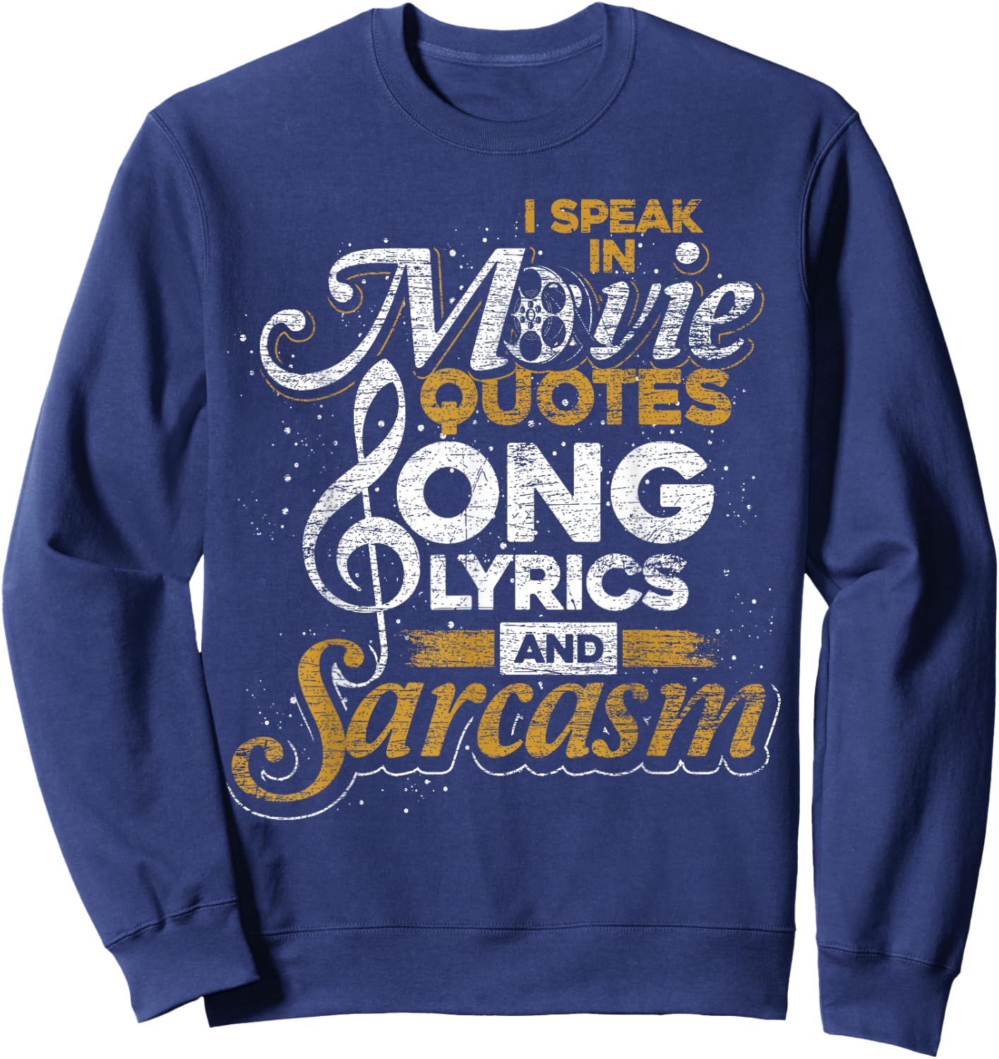 I Speak in Movie Quotes Song Lyrics and Sarcasm Sweatshirt - Sweatshirt | Navy