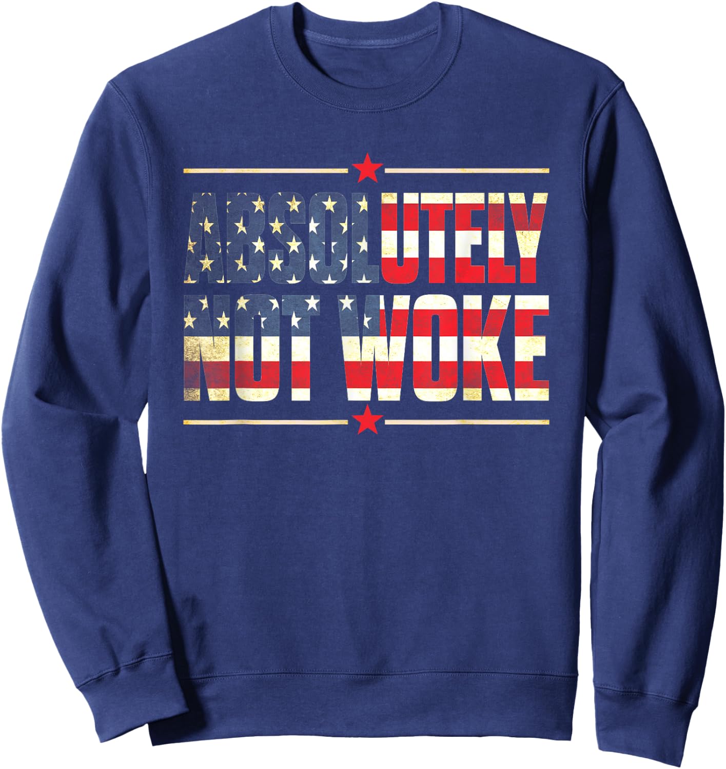 Absolutely Not Woke Anti Woke Cancel Culture USA Flag Sweatshirt - Sweatshirt | Navy