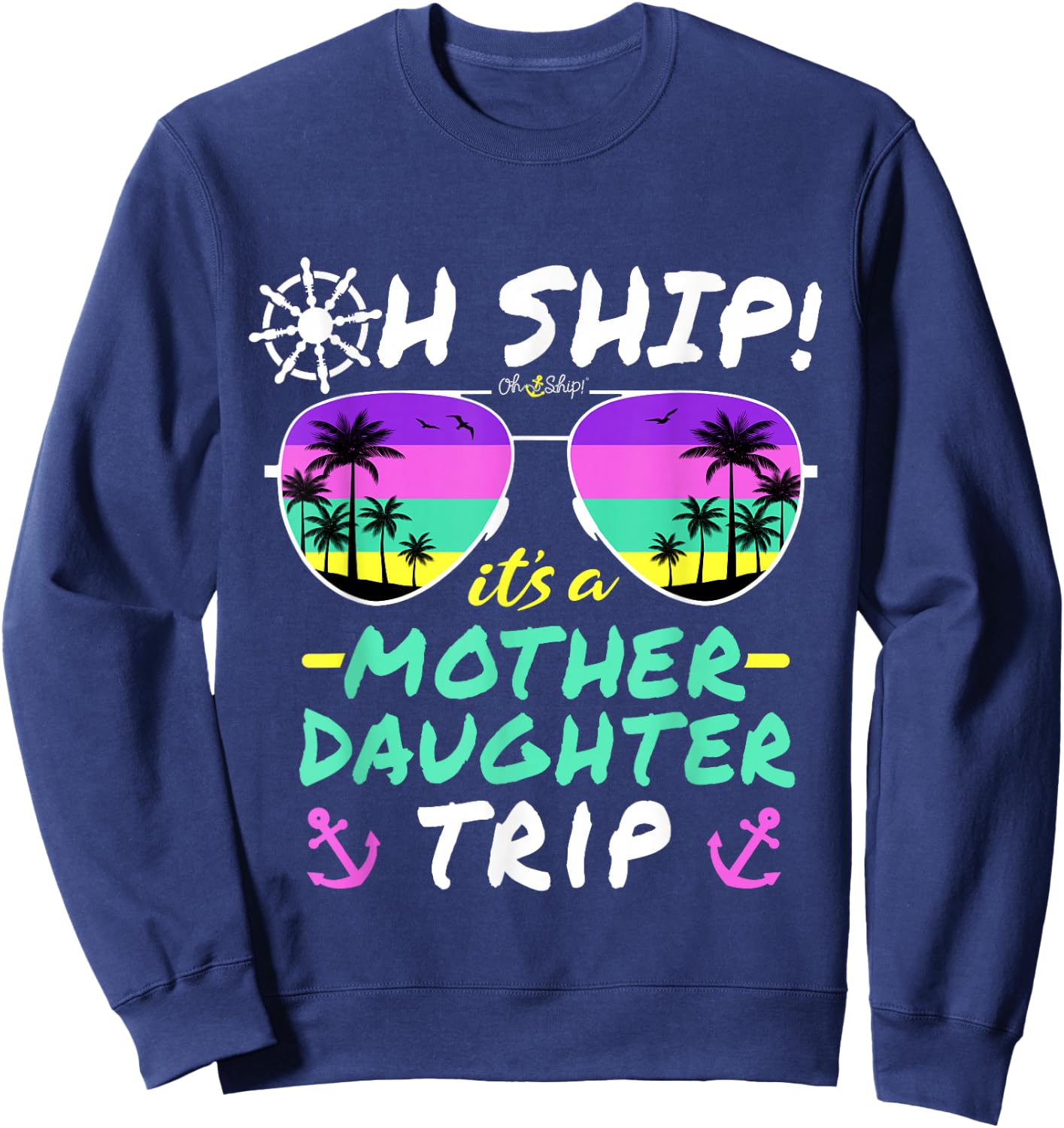 Oh Ship it's a Mother Daughter Trip - Mother Daughter Cruise Sweatshirt - Sweatshirt | Navy