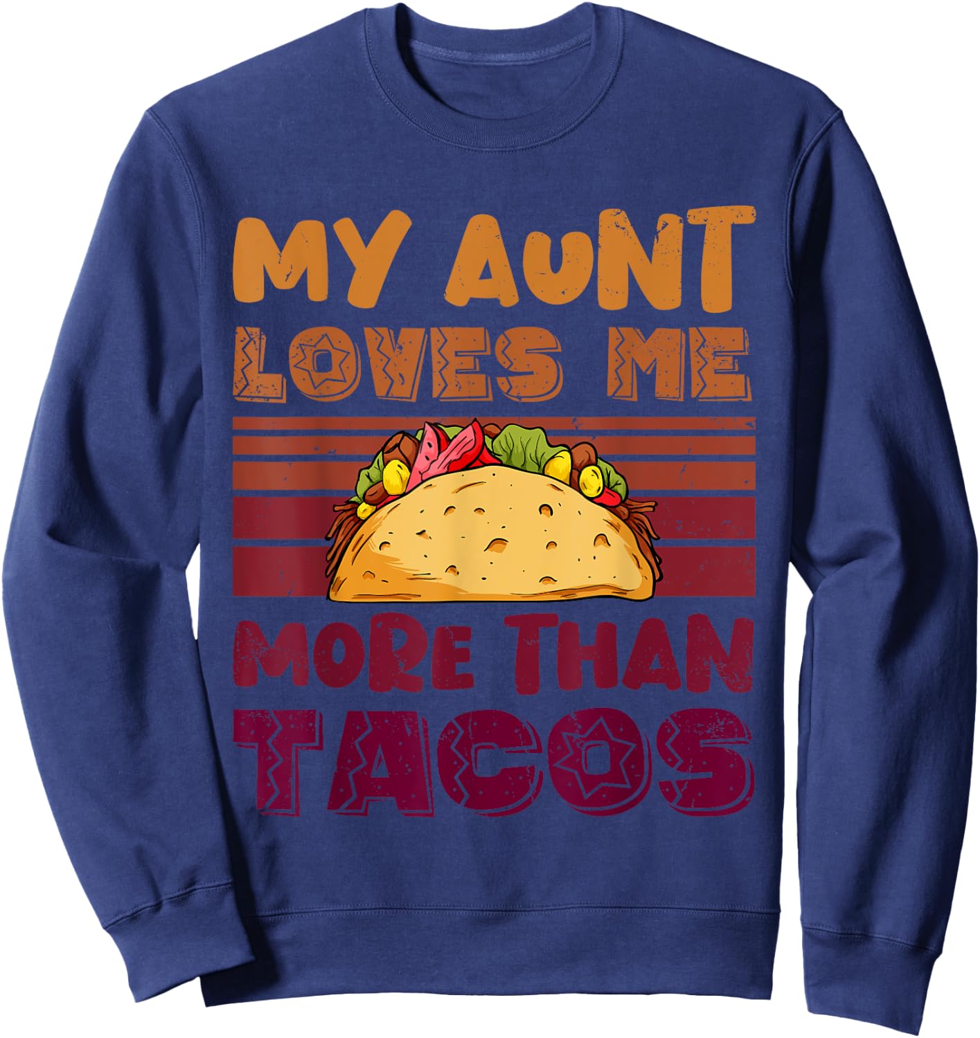 My Aunt Loves Me More Than Tacos For Mexican Girls Sweatshirt - Sweatshirt | Navy