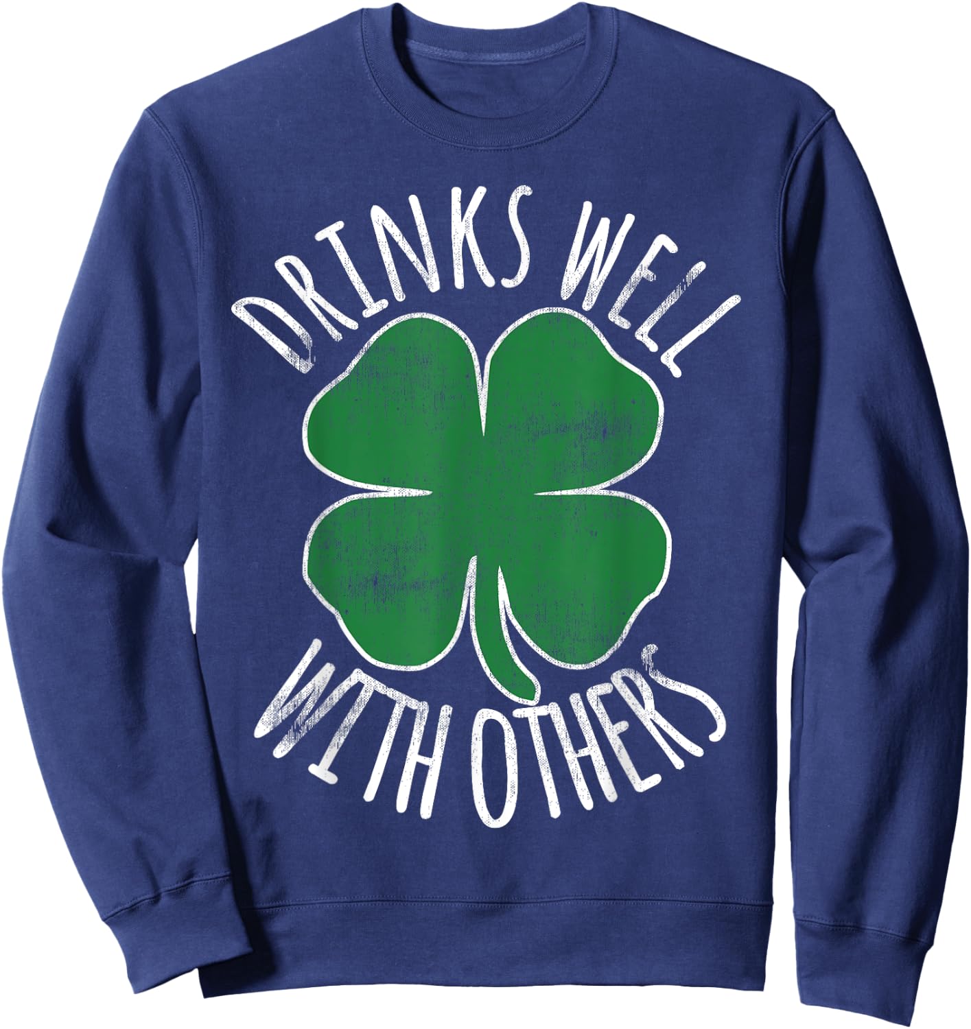 Drinks Well With Others Drunk ST PATRICKS DAY Beer Funny Sweatshirt - Sweatshirt | Navy