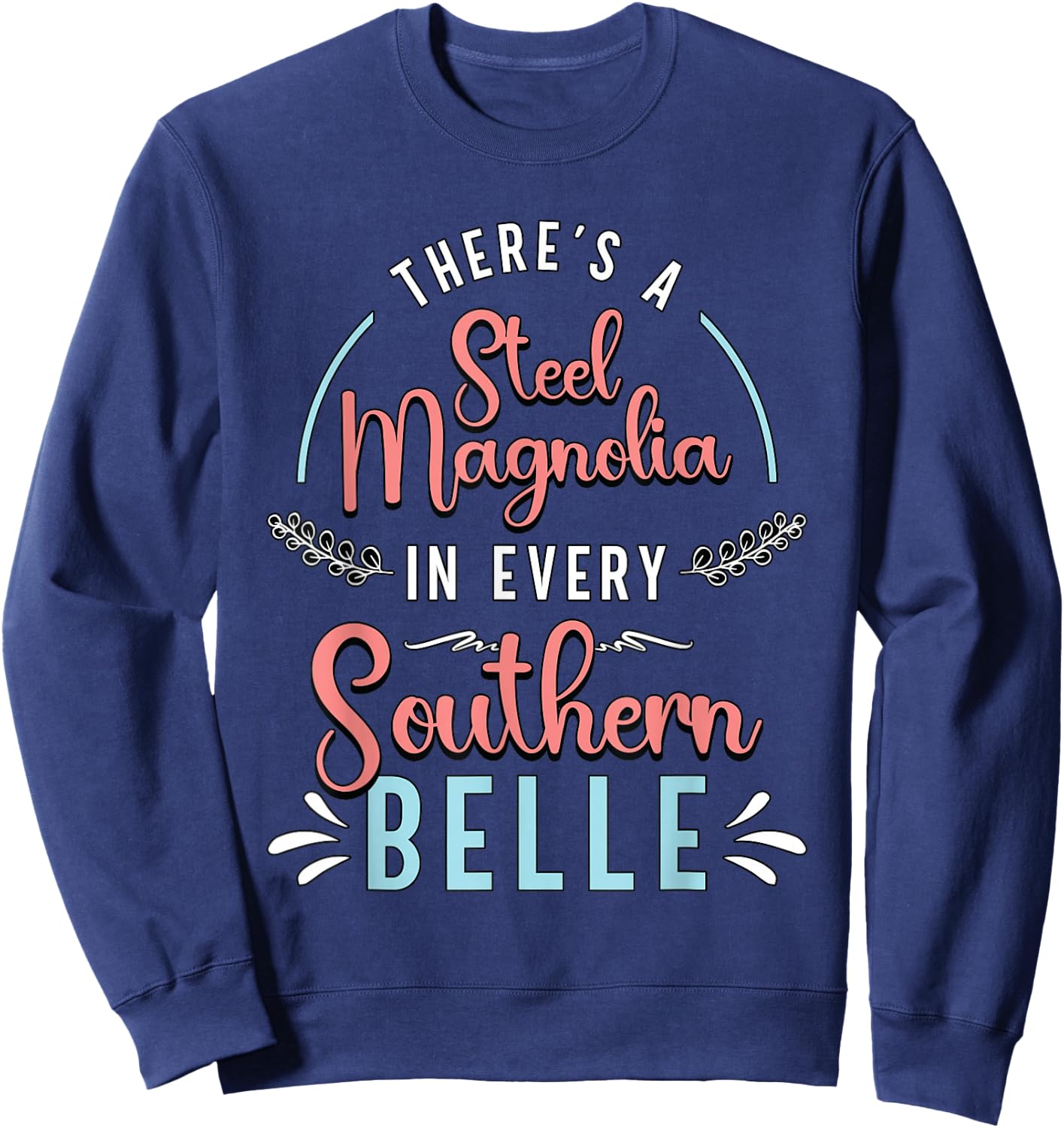 There's A Little Steel Magnolia Country Music Southern Belle Sweatshirt - Sweatshirt | Navy