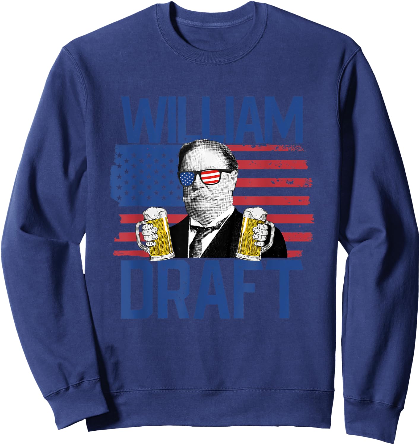 William Draft 4th Of July Drinking President William Taft Women Men Sweatshirt - Sweatshirt | Navy