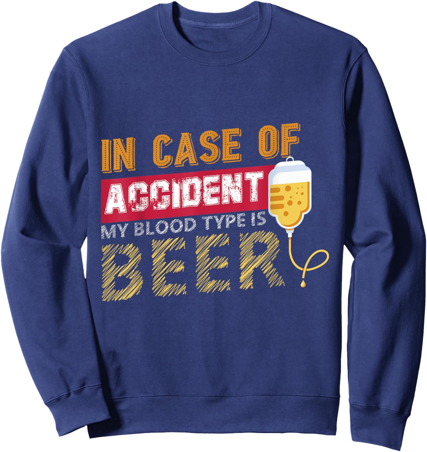 In Case of Accident My Blood Type is Beer Sweatshirt - Sweatshirt | Navy