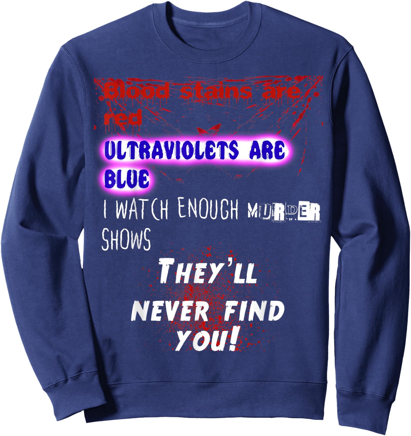 Blood stains are red ultraviolets blue theyll never find you Sweatshirt - Sweatshirt | Navy