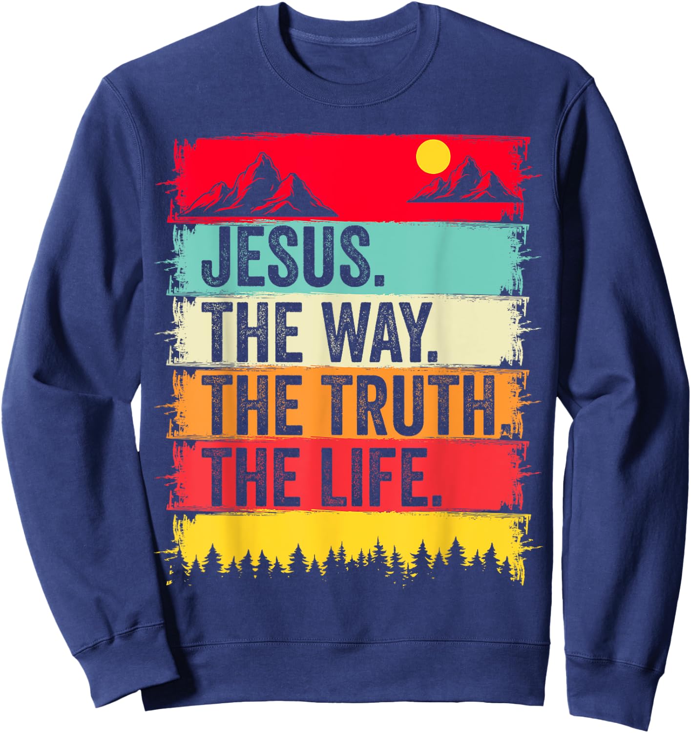 Jesus The Way Truth Life Bible Verse Christian Worship Faith Sweatshirt - Sweatshirt | Navy