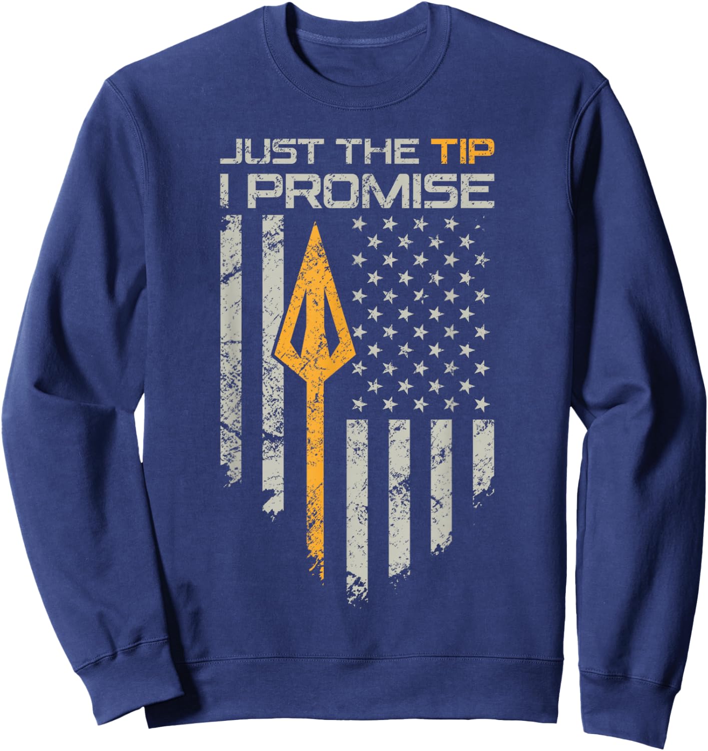 Just The Tip I Promise - Funny Bow Hunter Archery Broadhead Sweatshirt - Sweatshirt | Navy