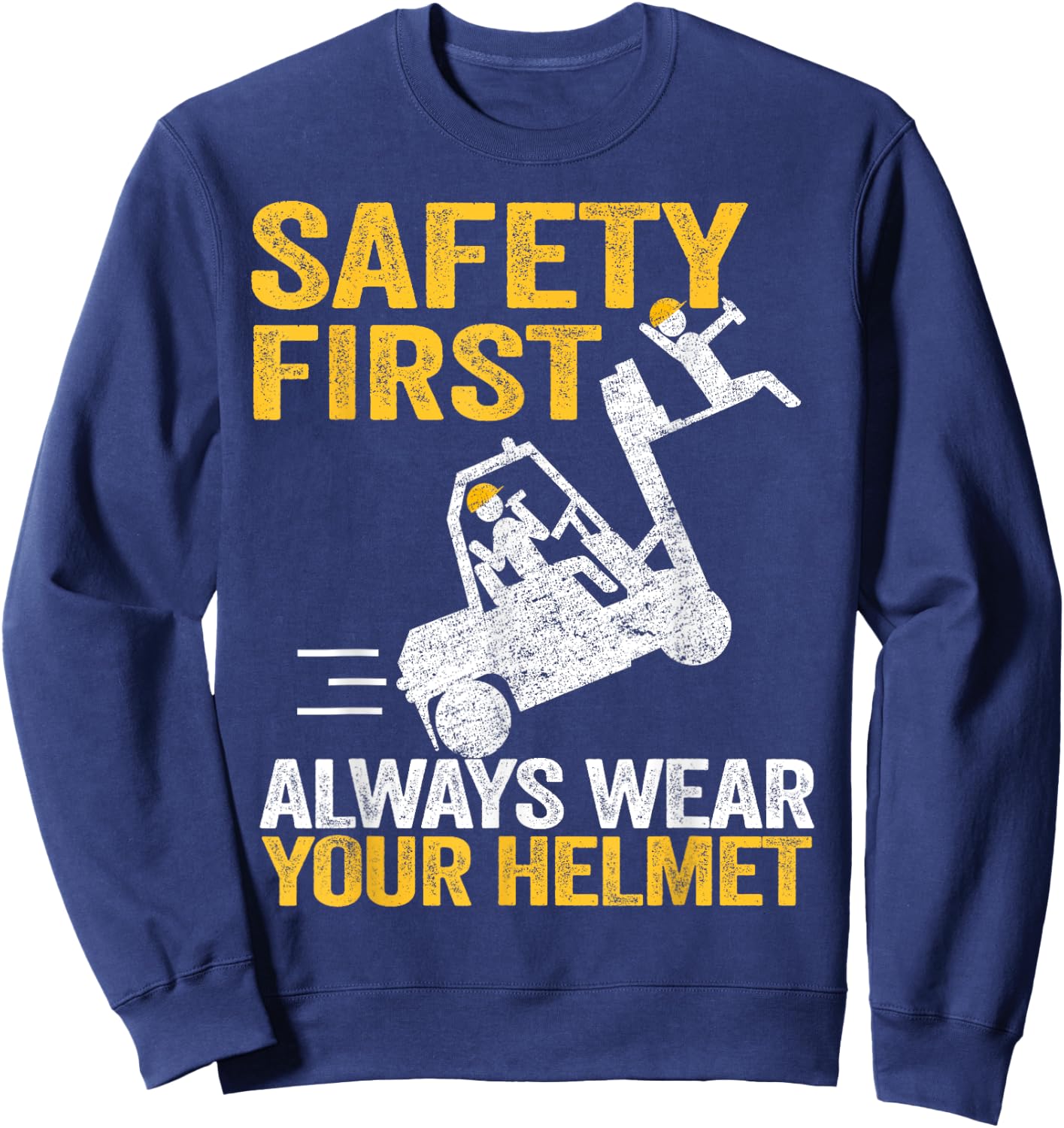 Safety First Always Wear Your Helmet Funny Forklift Driver Sweatshirt - Sweatshirt | Navy