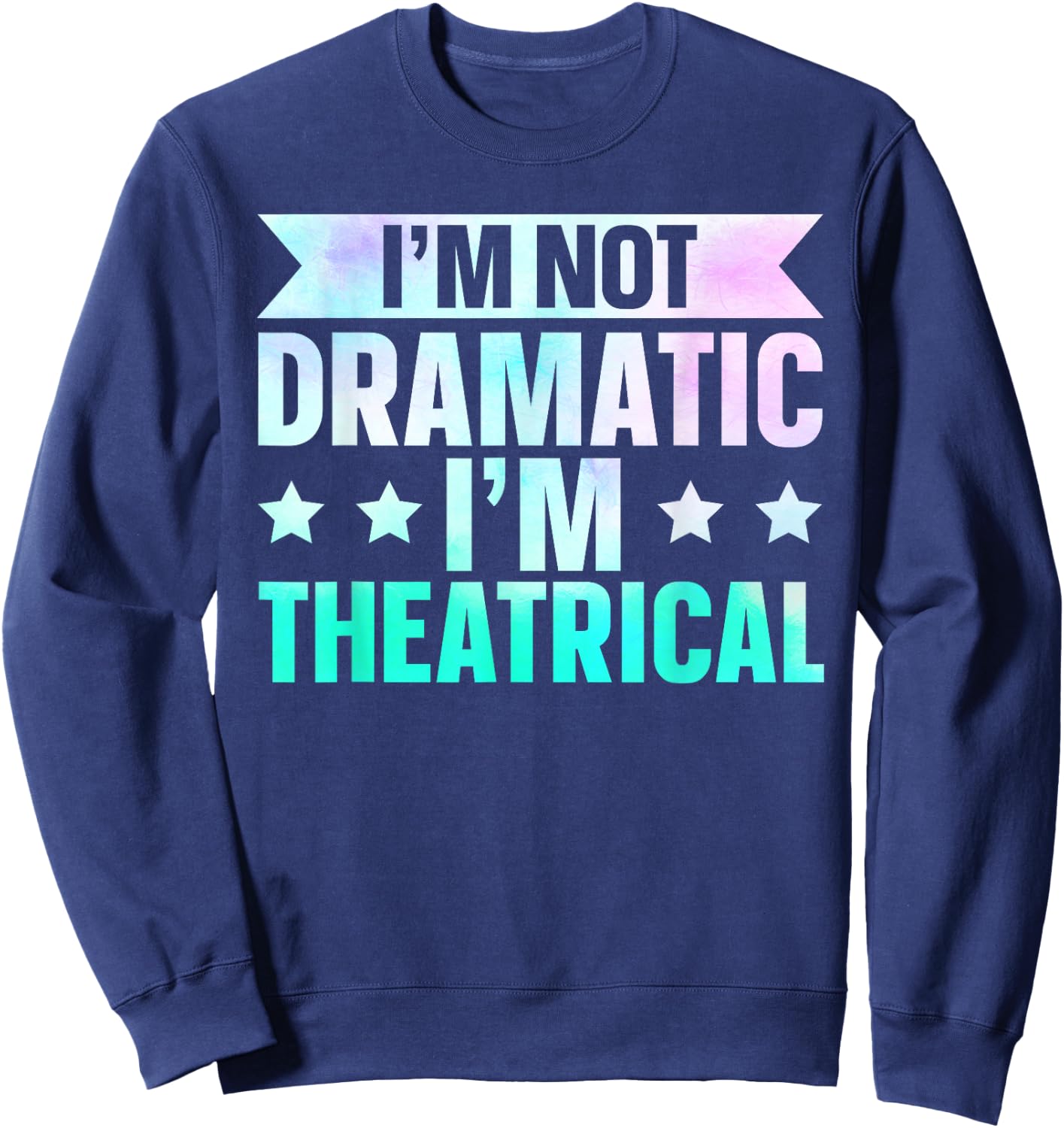 I'm Not Dramatic I'm Theatrical , Small Sweatshirt - Sweatshirt | Navy