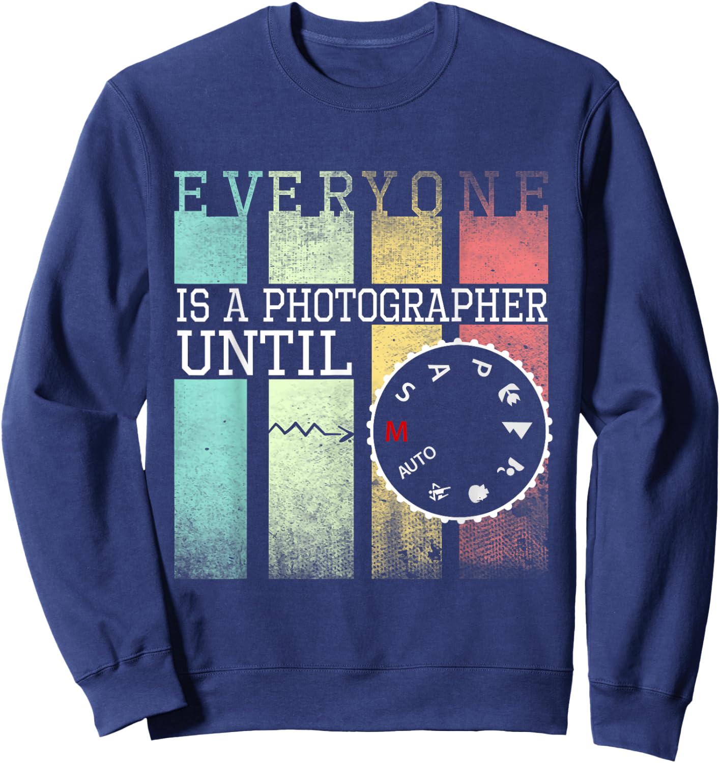Everyone is a Photographer Until Funny Photography Sweatshirt - Sweatshirt | Navy