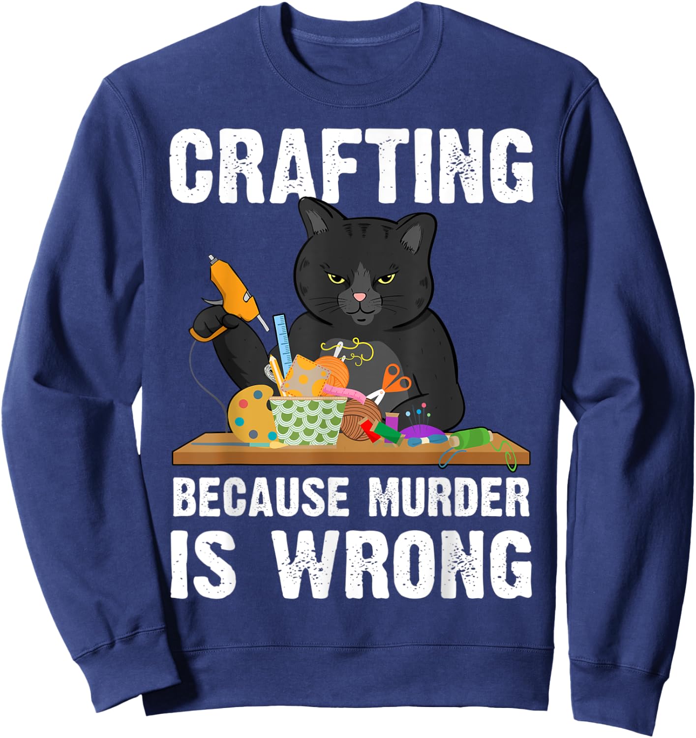 Crafting Because Murder Is Wrong Sweatshirt - Sweatshirt | Navy
