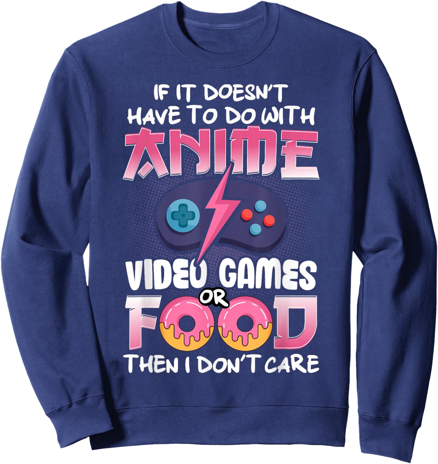 If It Doesn't Have To Do With Anime Video Games Or Food Sweatshirt - Sweatshirt | Navy