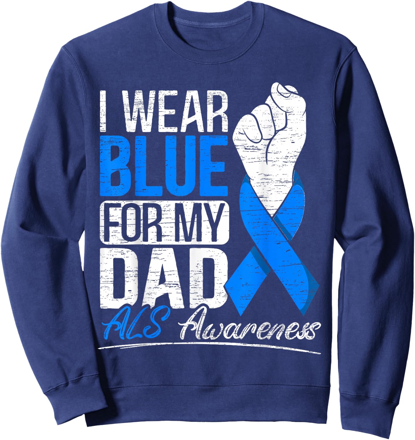 I Wear Blue For My Dad ALS Awareness Supporter Warrior Sweatshirt - Sweatshirt | Navy