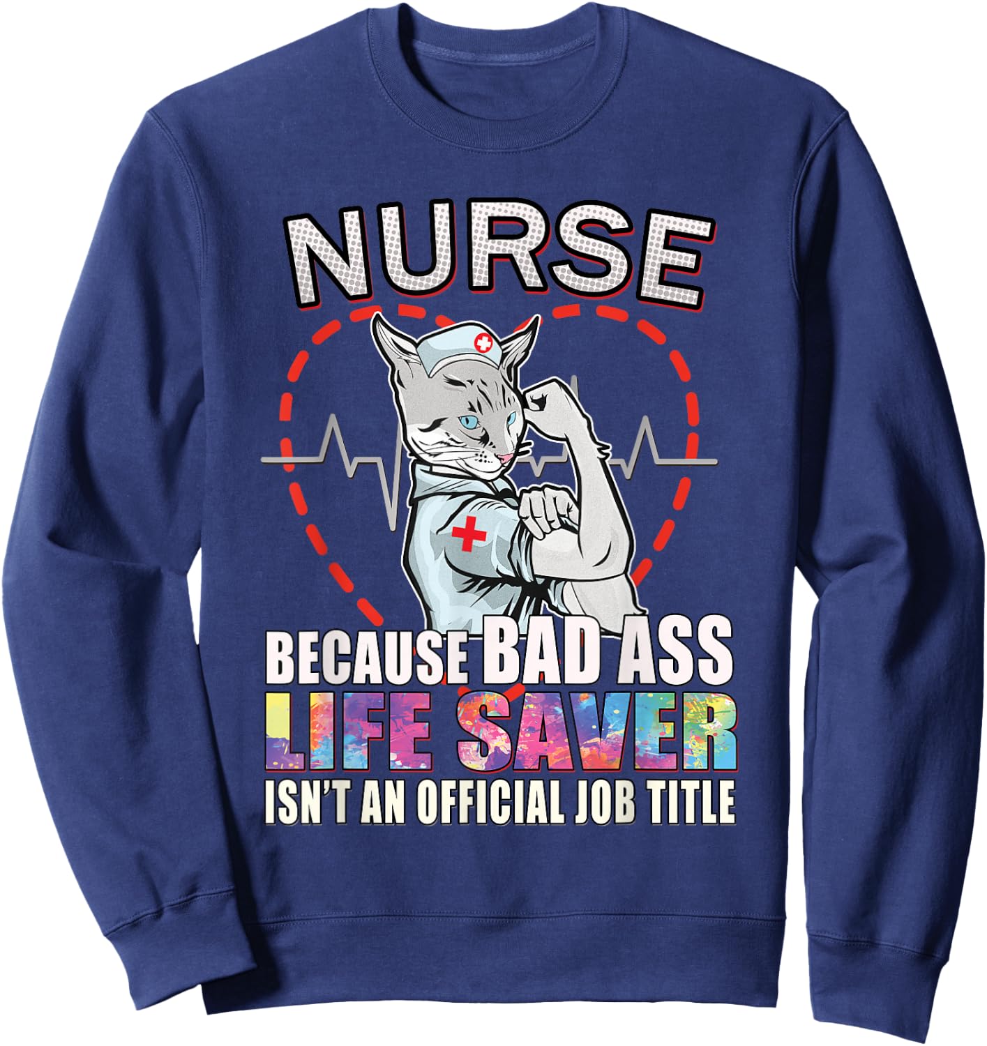 Nurse Scrub Life Because Bad Ass Life Saver Isn't Job Title Sweatshirt - Sweatshirt | Navy