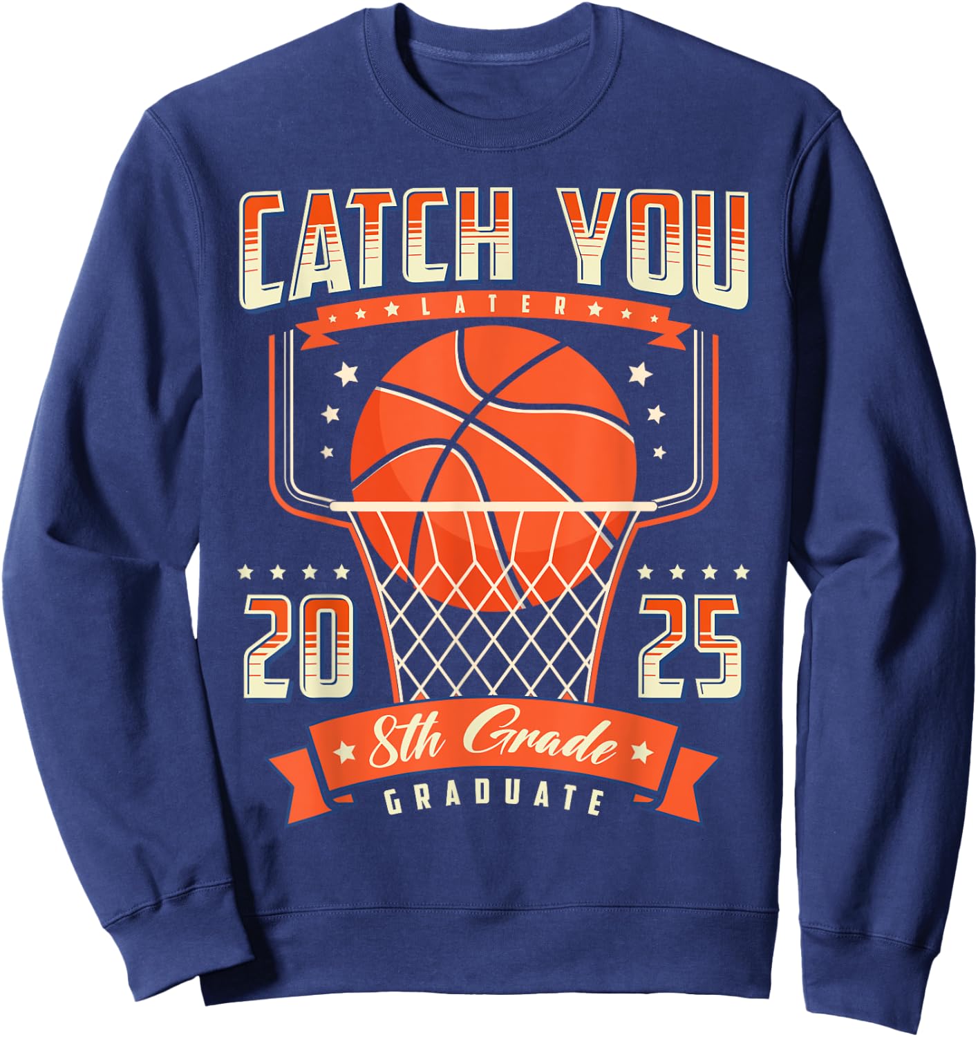 Catch You 8th Grade Graduation Day 2025 Basketball Player Sweatshirt - Sweatshirt | Navy