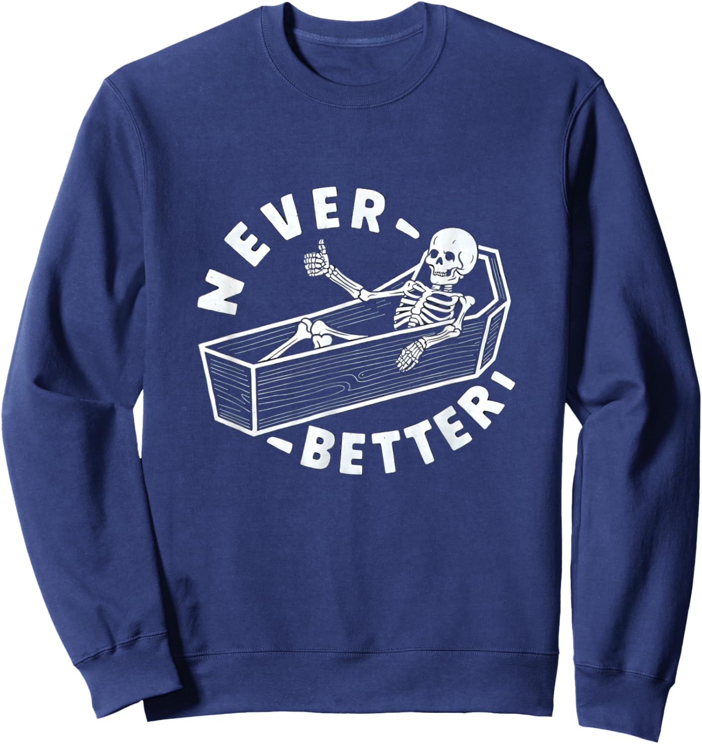 Never Better Skeleton In Coffin Giving Thumbs Up Sweatshirt - Sweatshirt | Navy