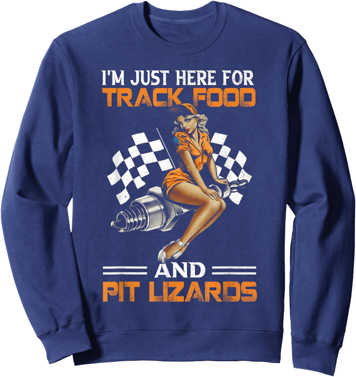 I'm Just Here for Track Food and Pit Lizards Racing Motor Sweatshirt - Sweatshirt | Navy