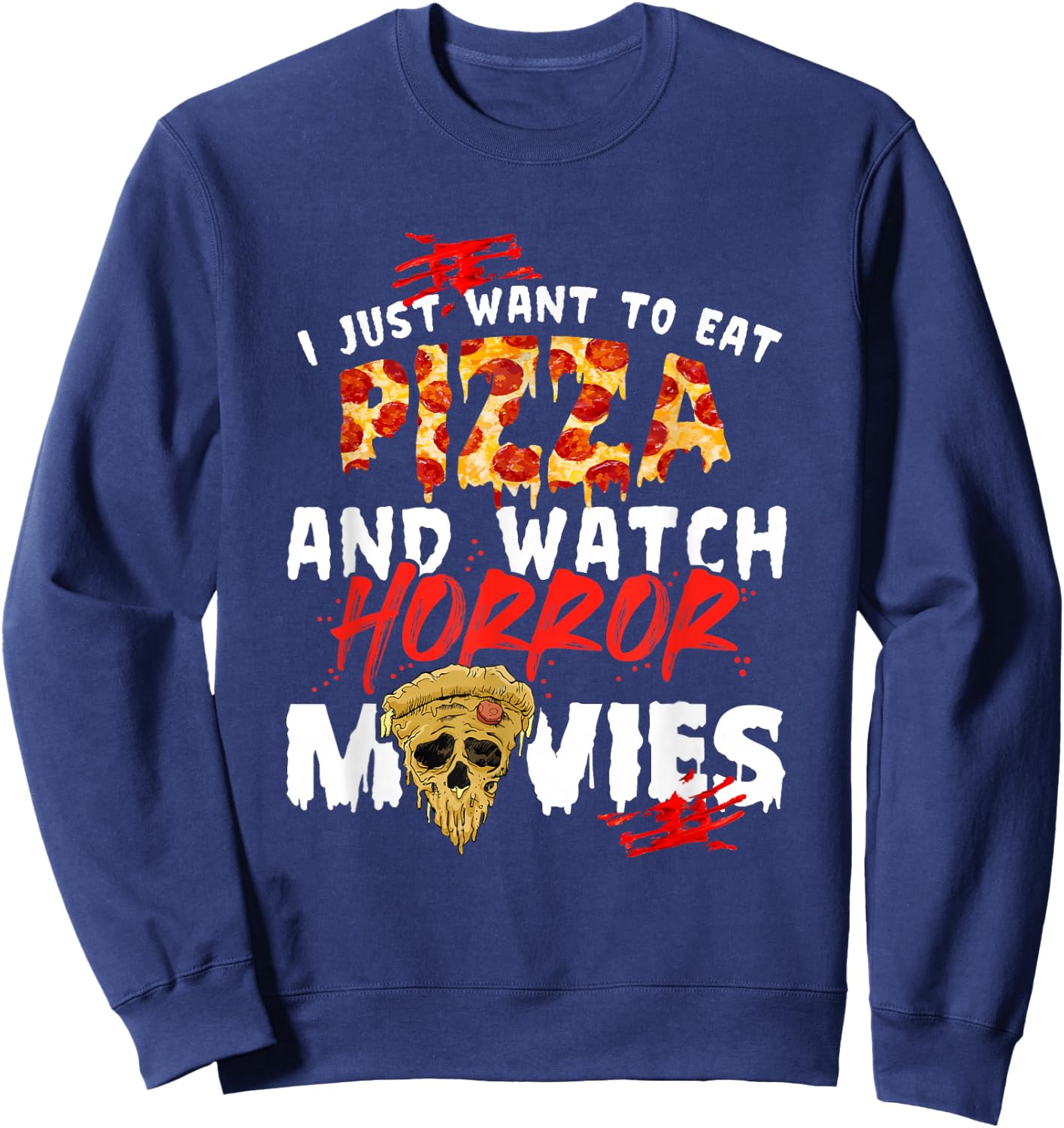 I Just Want To Eat Pizza And Watch Horror Movies Halloween Sweatshirt - Sweatshirt | Navy