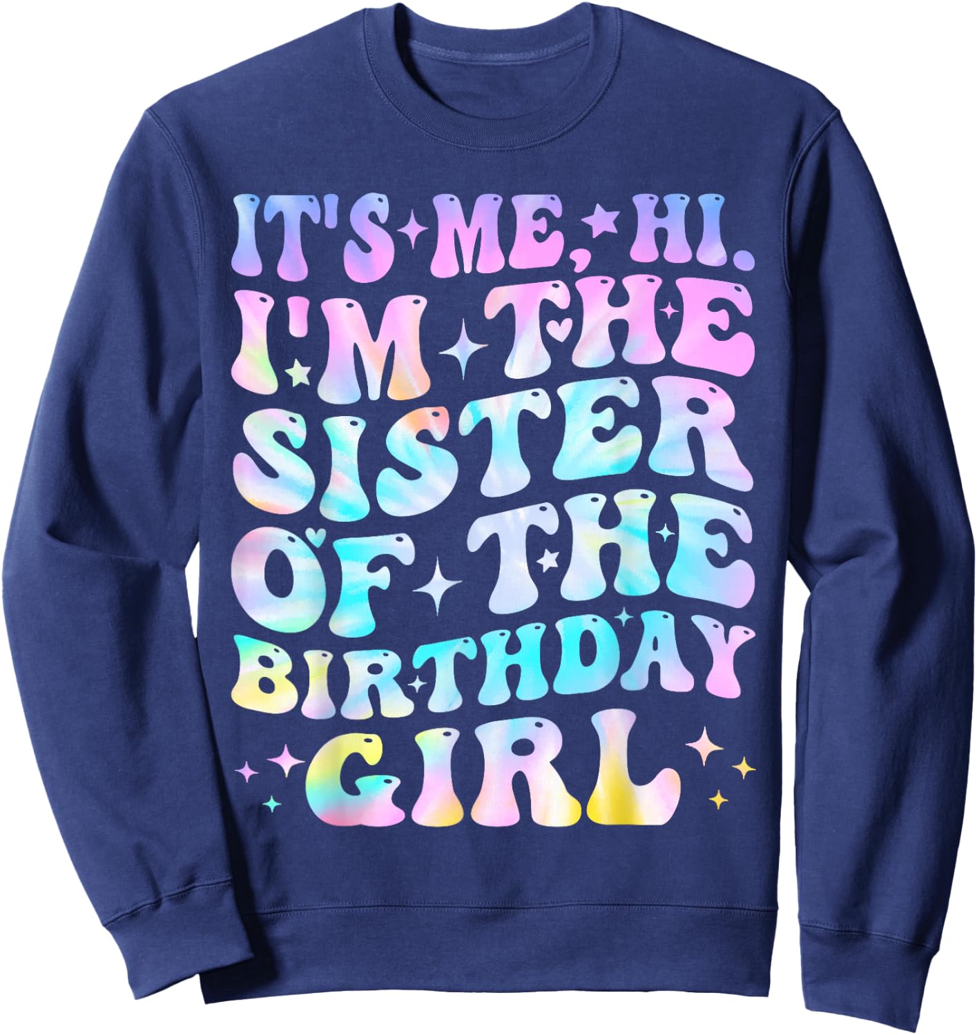 Its Me Hi I'm The Sister Of The Birthday Girl Its Me Sweatshirt - Sweatshirt | Navy