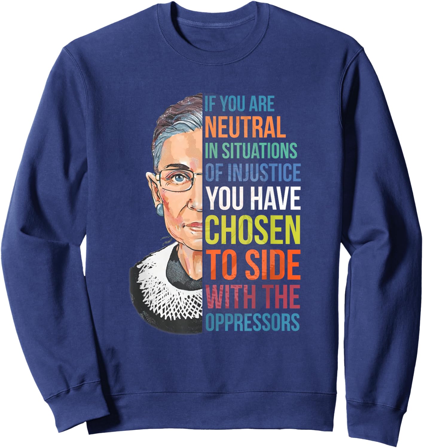 If You are Neutral in Situations of Injustice Notorious RBG Sweatshirt - Sweatshirt | Navy