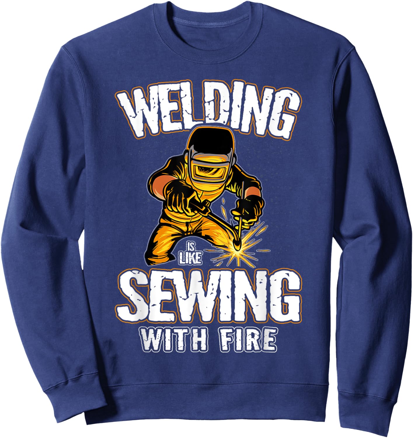 Welding is like Sewing With Fire Welder Sweatshirt - Sweatshirt | Navy