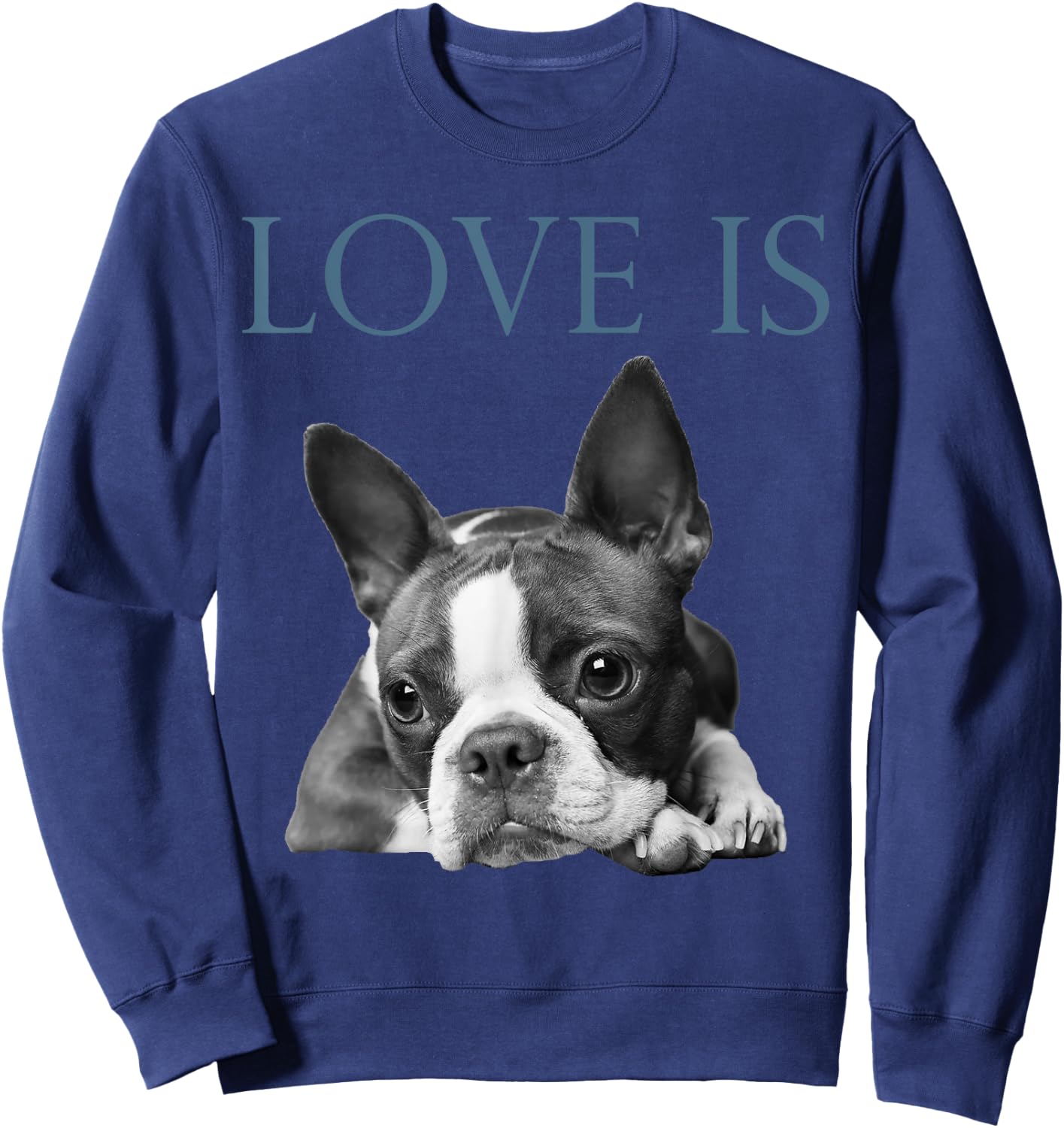 Love Is Boston Terrier Bostie Sweatshirt - Sweatshirt | Navy