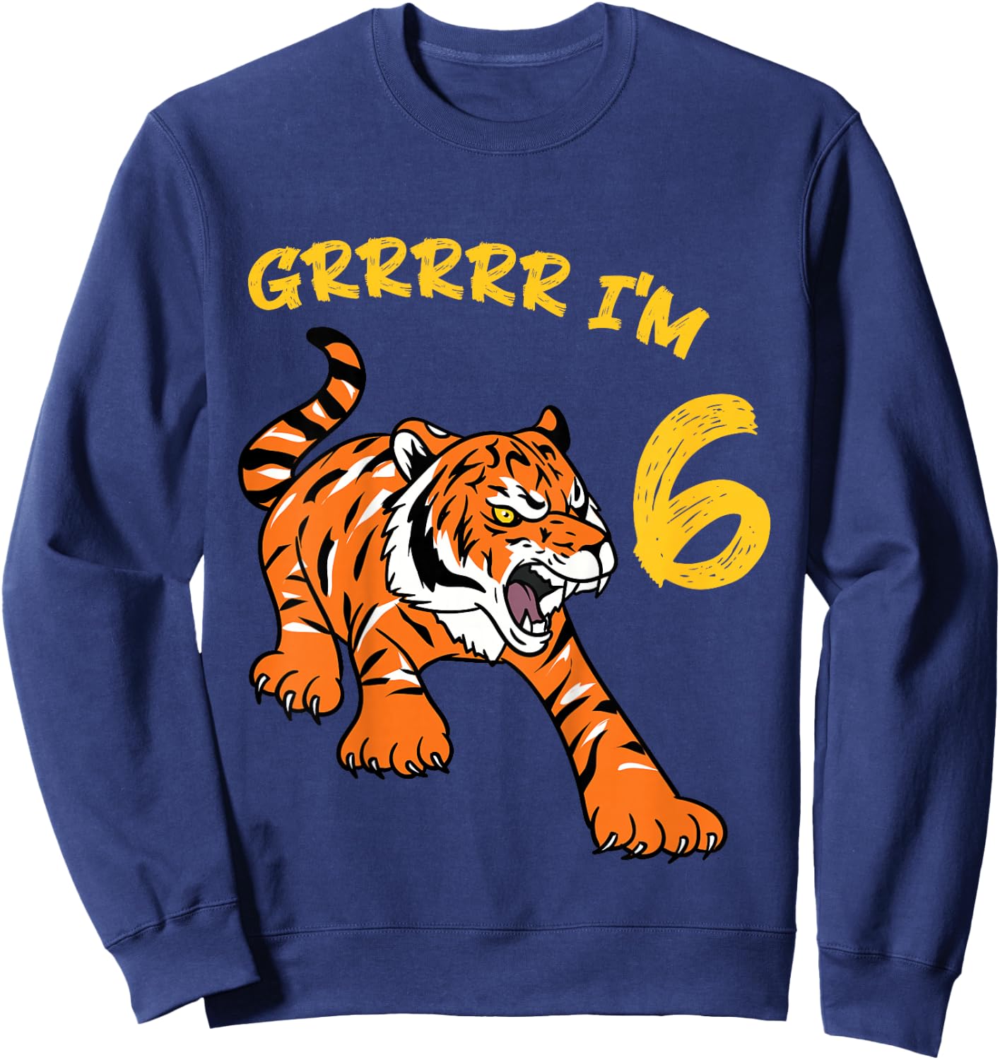 6th Birthday Tiger Grrrrr I'm 6 Year Old Boy Girl Sweatshirt - Sweatshirt | Navy