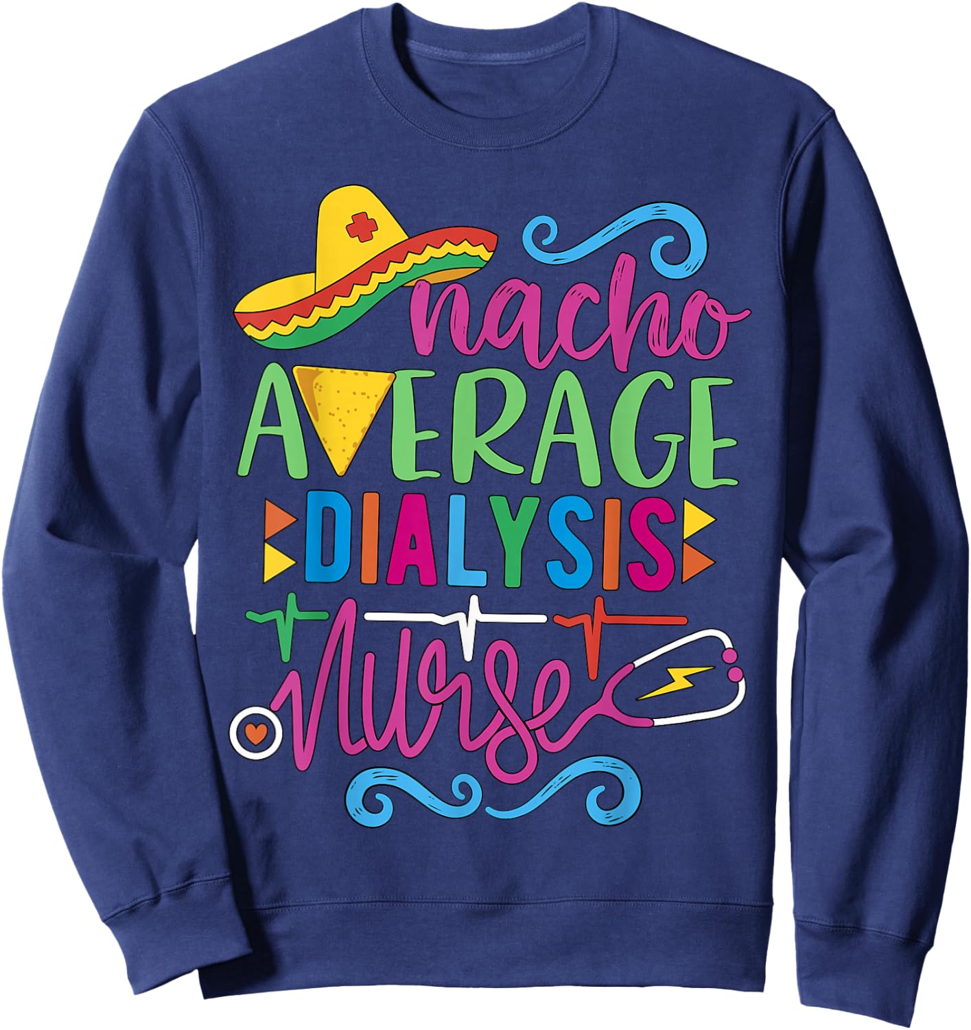Mexican Fiesta Cinco de Mayo RN Nacho Average Dialysis Nurse Sweatshirt - Sweatshirt | Navy