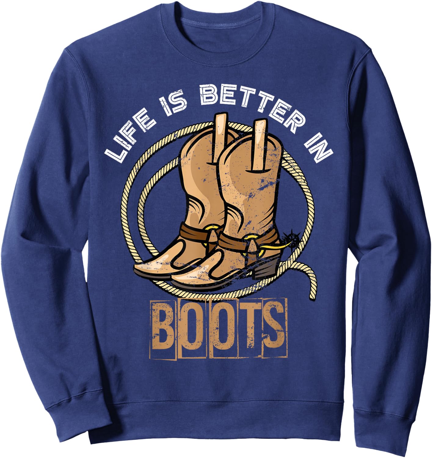 Life is Better in Boots Funny Gift Cowboy Sweatshirt - Sweatshirt | Navy