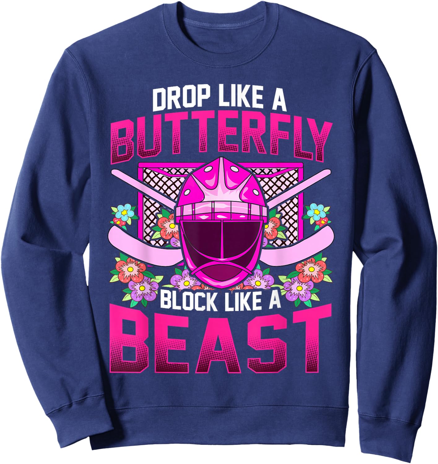 Ice Hockey Goalie Drop Like A Butterfly Block Like A Beast Sweatshirt - Sweatshirt | Navy