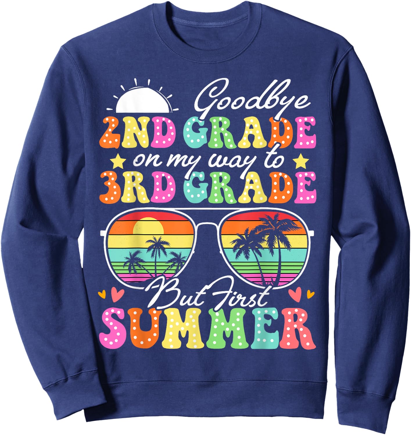 Goodbye 2nd Grade Graduation To 3rd Grade Hello Summer Funny Sweatshirt - Sweatshirt | Navy