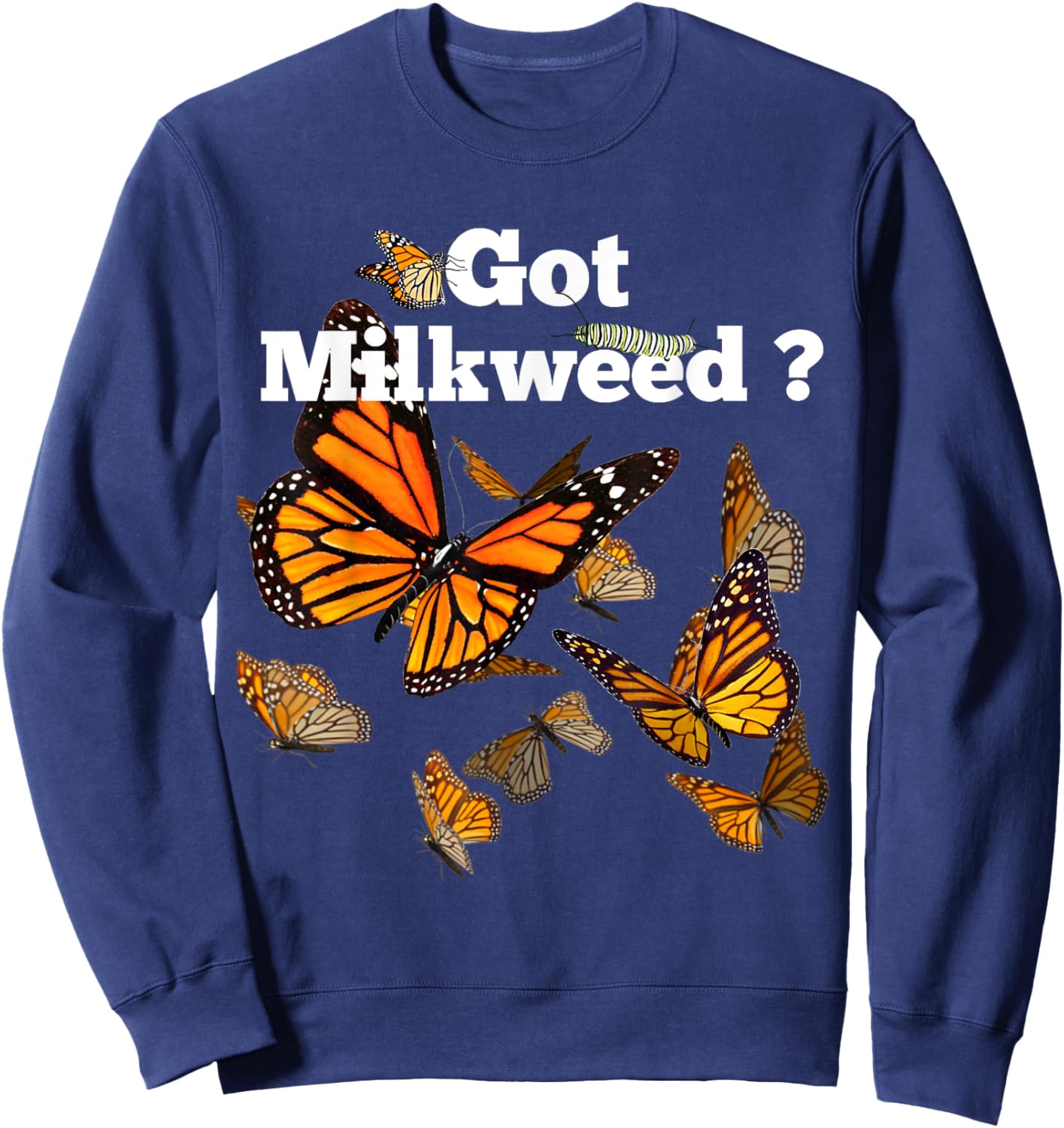 Monarch Butterfly Plant Got Milkweed Sweatshirt - Sweatshirt | Navy