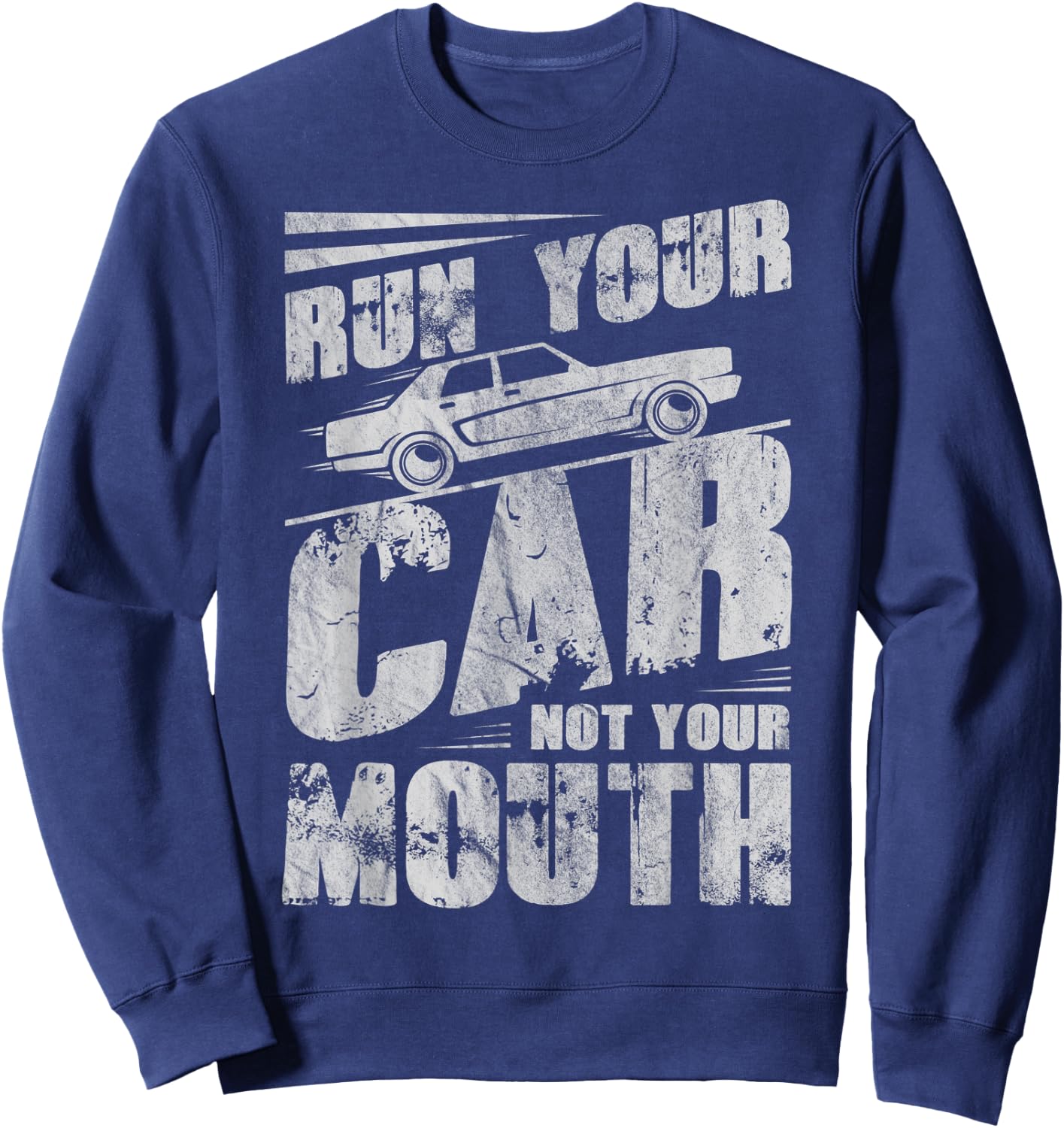 Run Your Car Not Your Mouth Funny Car Tuning Racing Racers Sweatshirt - Sweatshirt | Navy