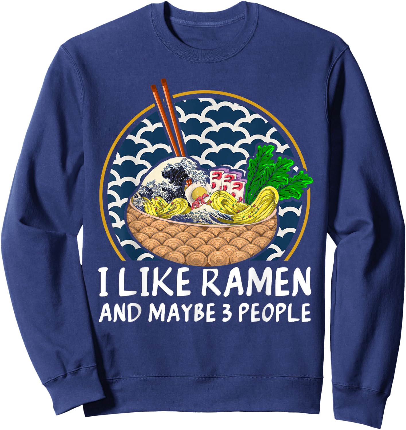 I Like Ramen And Maybe 3 People Funny Anime Noodles Ramen Sweatshirt - Sweatshirt | Navy