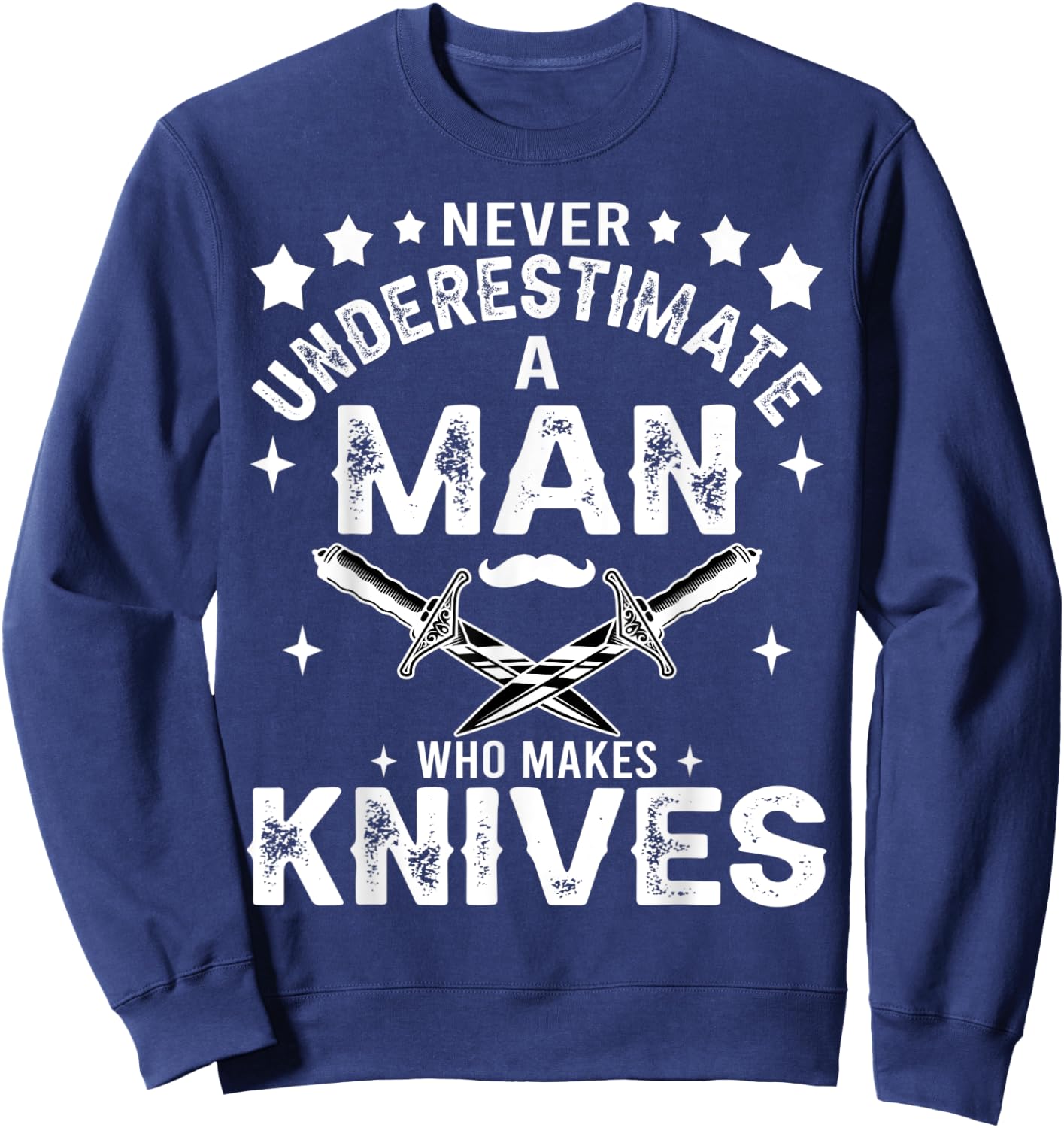 Never Underestimate A Man Who Makes Knives Gift Knife Making Sweatshirt - Sweatshirt | Navy