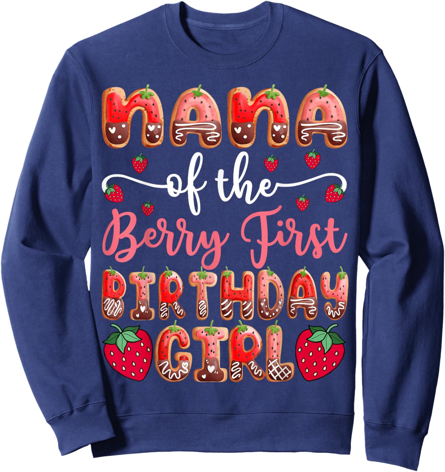 Nana Of The Berry First Birthday Girl Strawberry Sweatshirt - Sweatshirt | Navy
