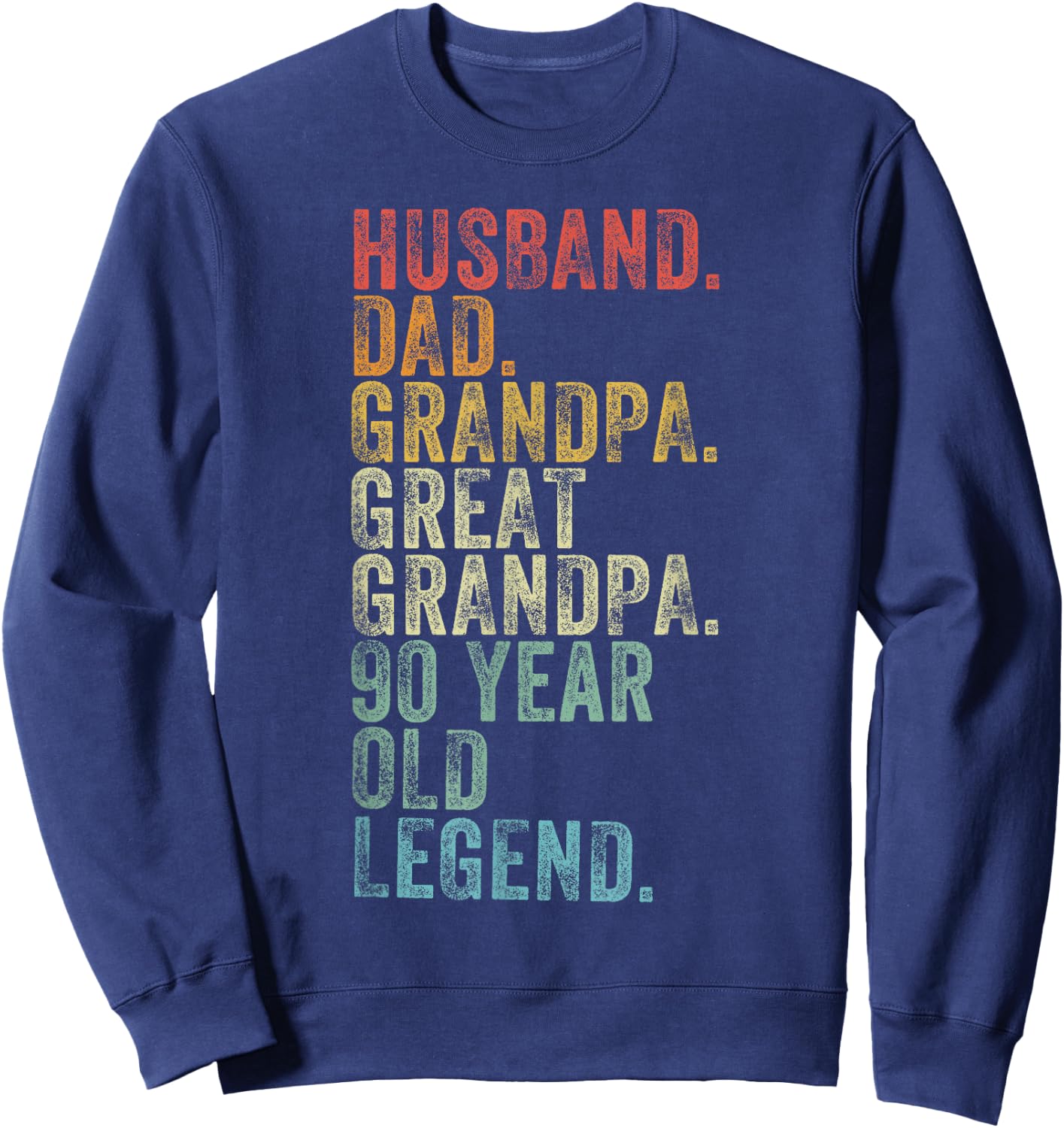 Husband Dad Grandpa Great Grandpa 90 Year Old Legend Funny Sweatshirt - Sweatshirt | Navy