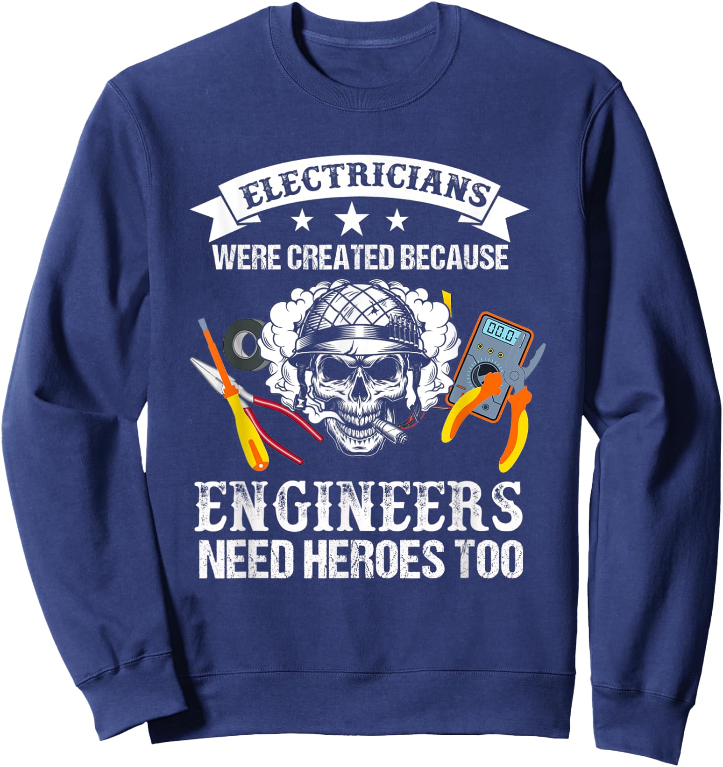 Electrician Were Created Because Engineers Need Heroes Too Sweatshirt - Sweatshirt | Navy