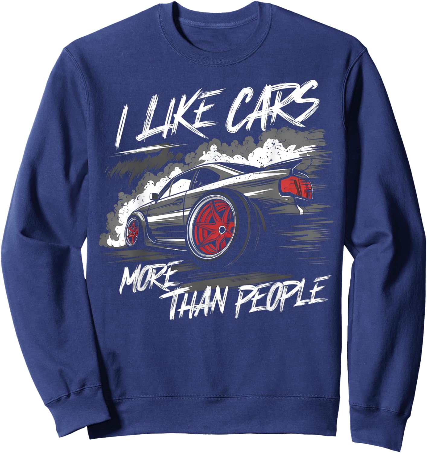 I Like Cars More Than People Funny Car Enthusiast Cars Lover Sweatshirt - Sweatshirt | Navy