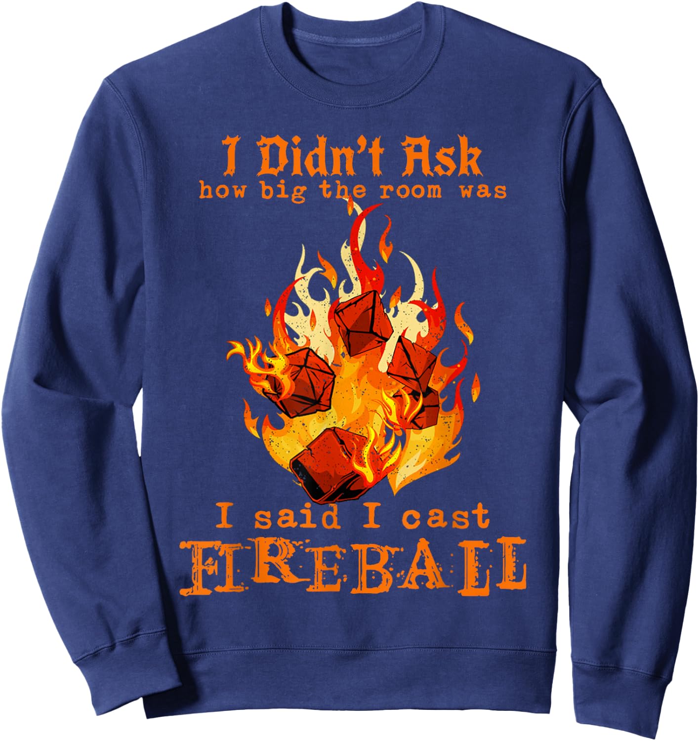 I Didn't Ask How Big The Room was I Said I Cast Fireball Sweatshirt - Sweatshirt | Navy