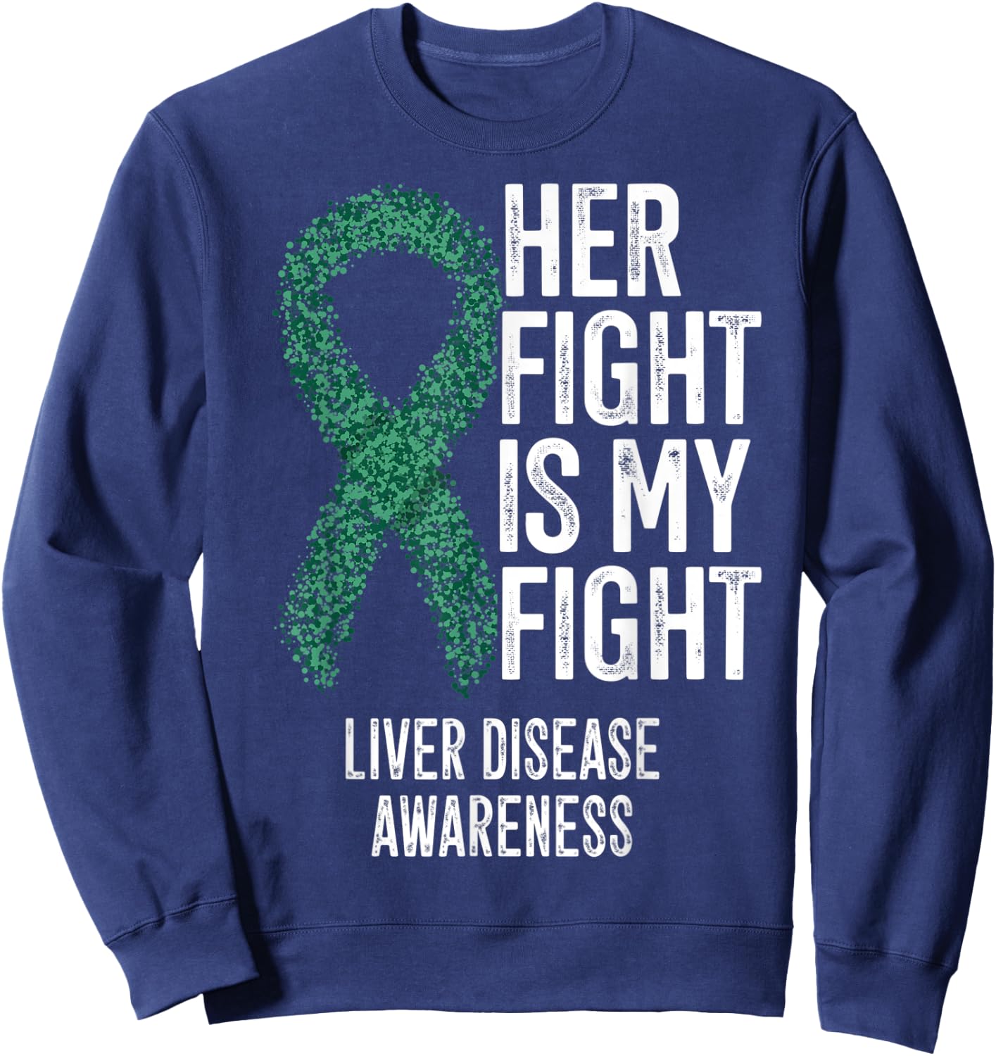 Cirrhosis Her Fight Is My Fight Liver Disease Awareness Sweatshirt - Sweatshirt | Navy