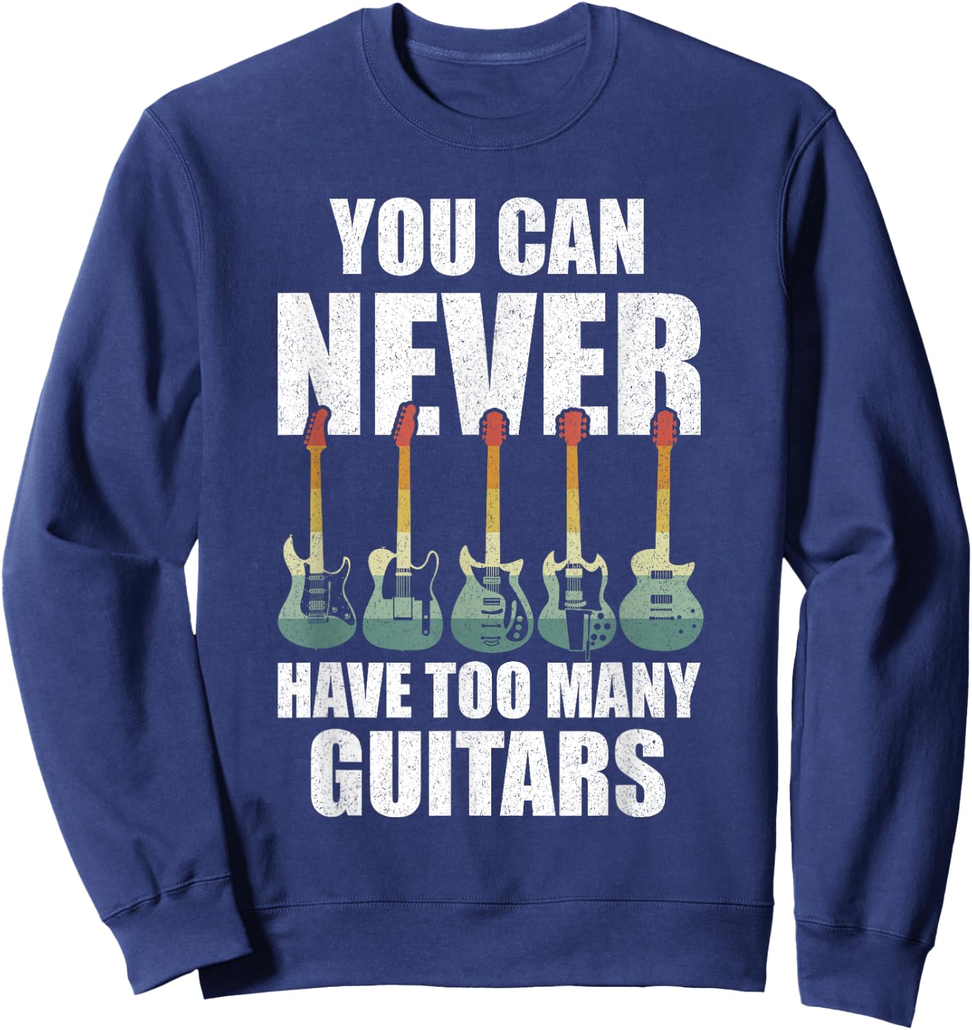 Retro You Can Never Have Too Many Guitars Shirt Music Funny Sweatshirt - Sweatshirt | Navy